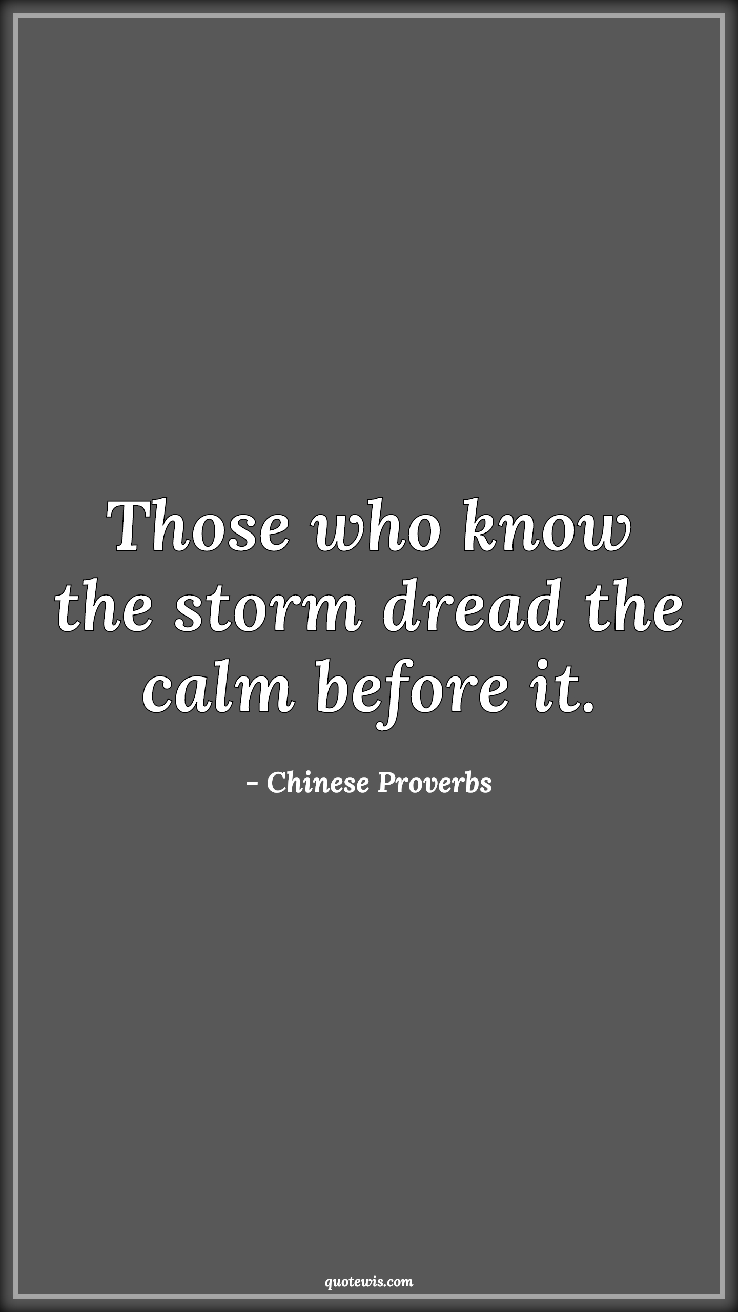 Those who know the storm dread the calm before it. - Chinese Proverbs Quotes |  Predict Quotes, Anticipation Quotes,