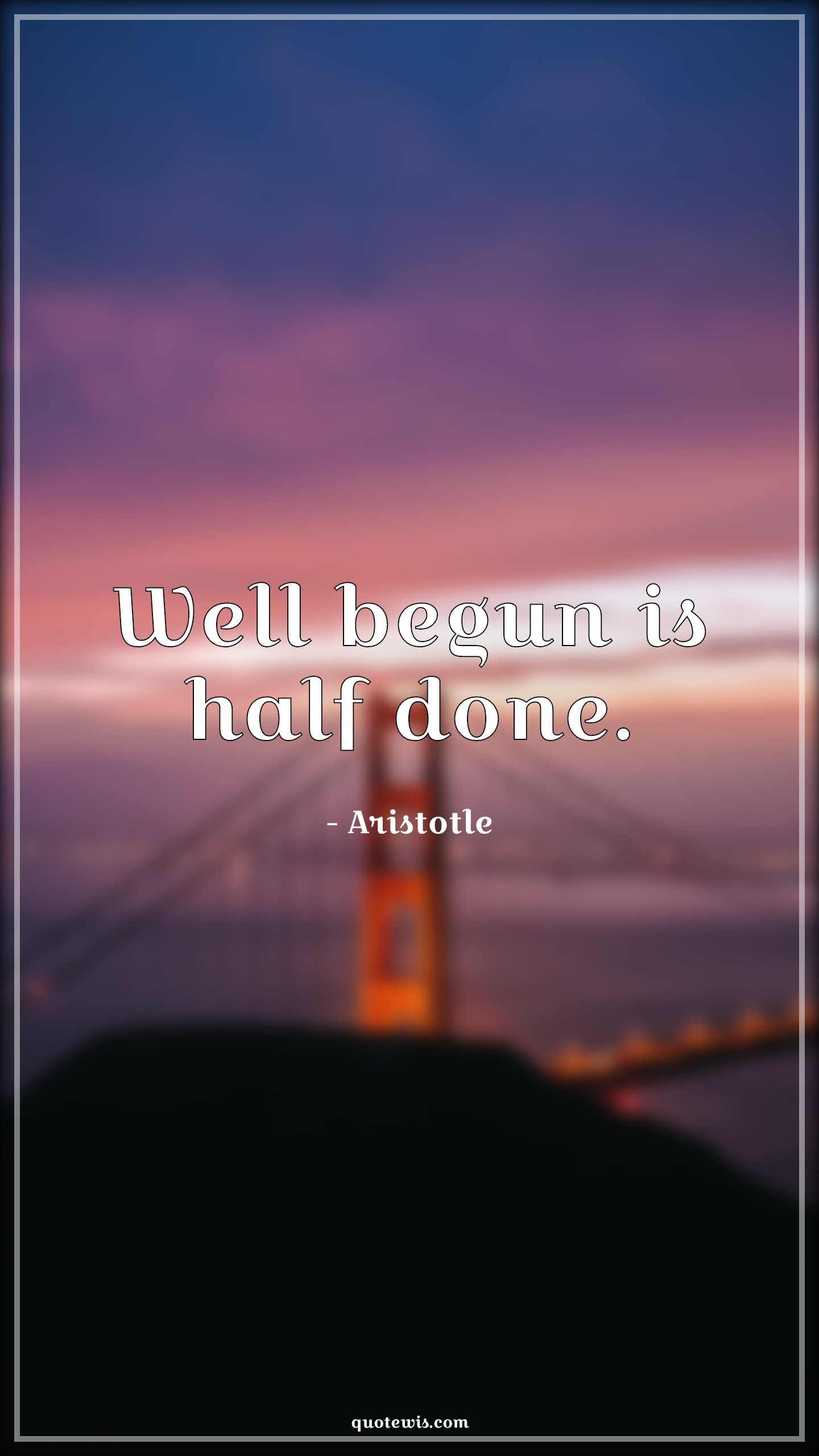Well begun is half done. - Aristotle Quotes |  Begin Quotes, Start Quotes, Philosophy Quotes, Short Quotes, Done Quotes, Well Quotes,