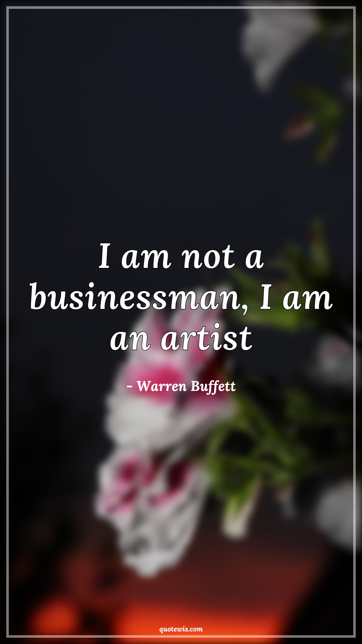 I am not a businessman, I am an artist - Warren Buffett Quotes |  Business Quotes, Artist Quotes,