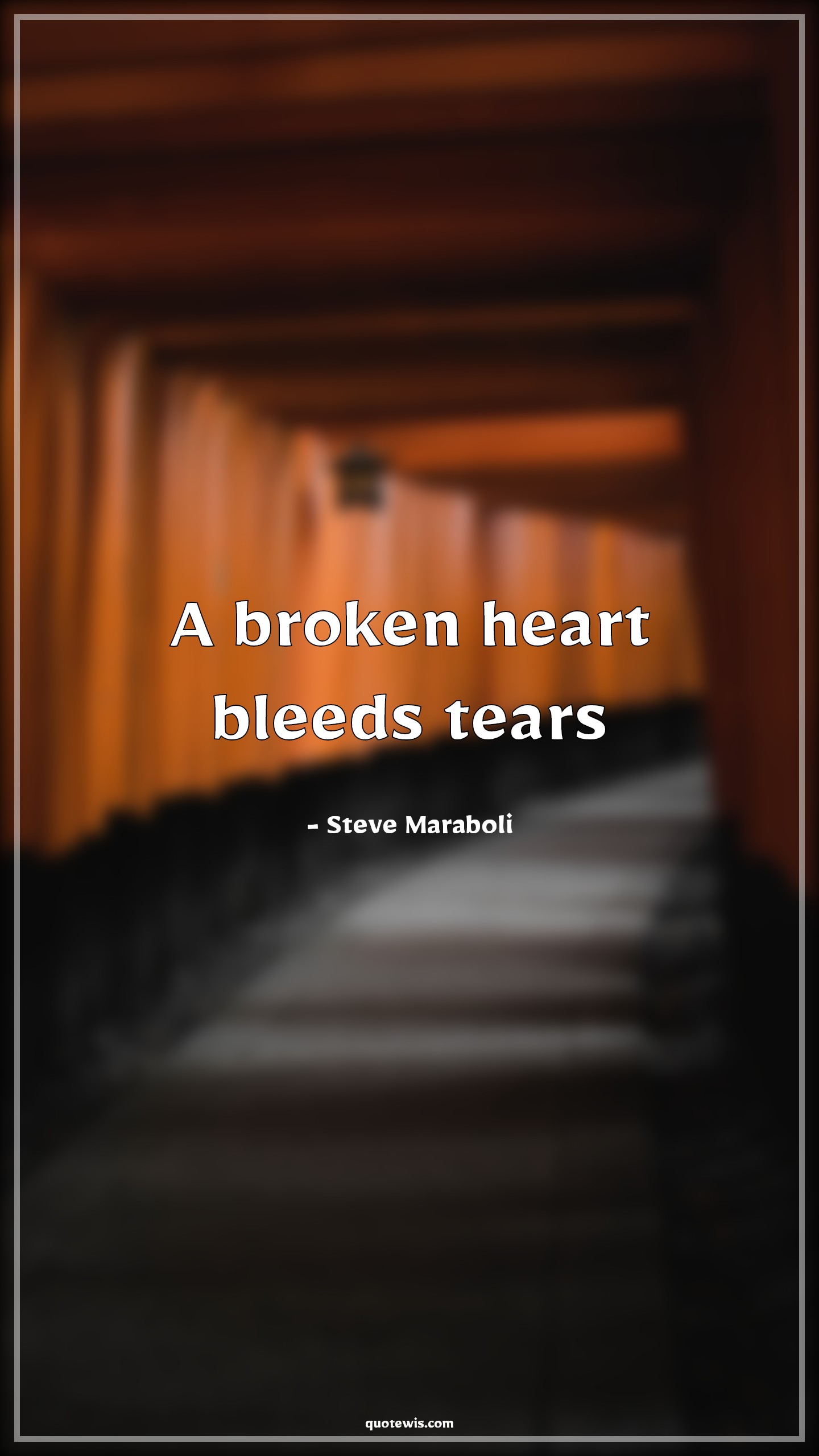 A broken heart bleeds tears - Steve Maraboli Quotes |  Broken heart Quotes, Bleeding Quotes, Crying Quotes, Tears Quotes, Love failure Quotes, Heart Quotes,