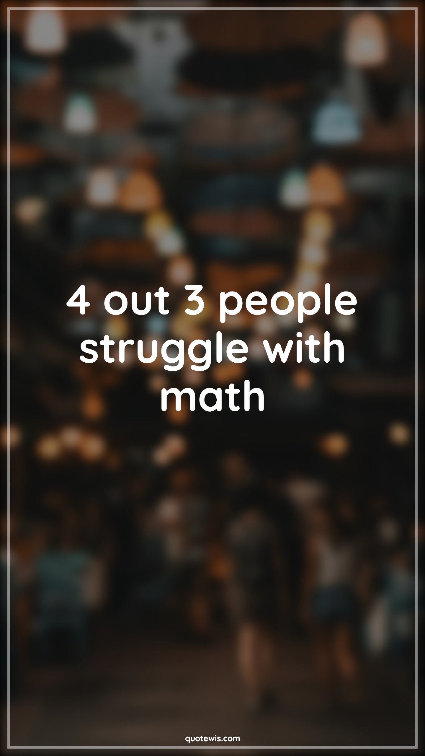 4 out 3 people struggle with math - Anonymous Quotes |  Maths funny Quotes, Maths Quotes, Funny Quotes, Short funny Quotes,