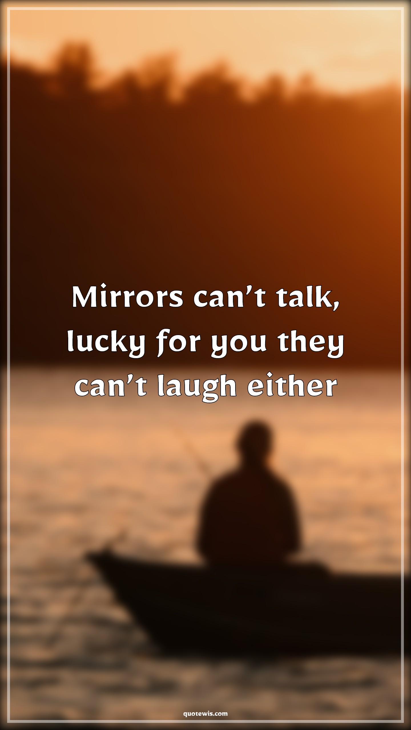 Mirrors can’t talk, lucky for you they can’t laugh either - Anonymous Quotes |  Mirror Quotes, Lucky Quotes, Laugh Quotes, Sarcastic Quotes, Funny Quotes, Sarcastic Beauty Quotes,