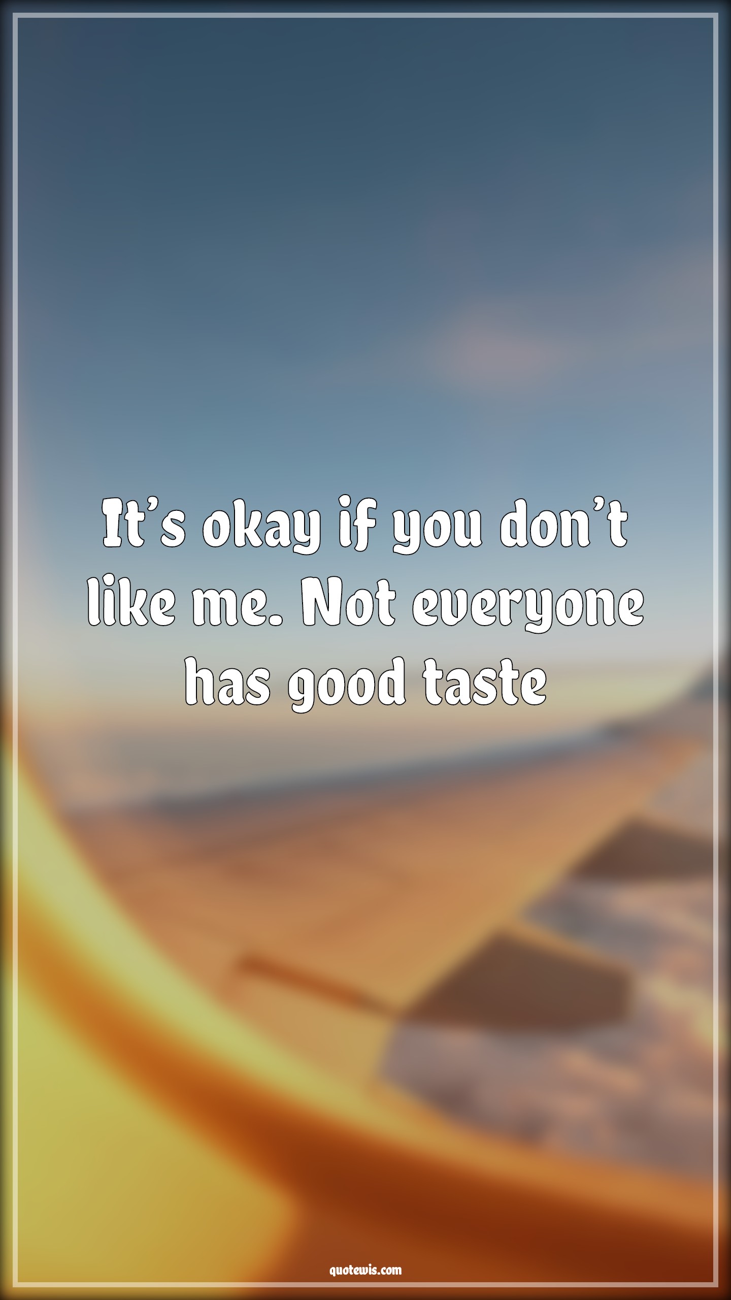 It’s okay if you don’t like me. Not everyone has good taste - Anonymous Quotes |  Me Quotes, Like Quotes, Good Quotes, Taste Quotes, Sarcastic Quotes, Sarcastic love Quotes, Love Quotes, Hate Quotes,