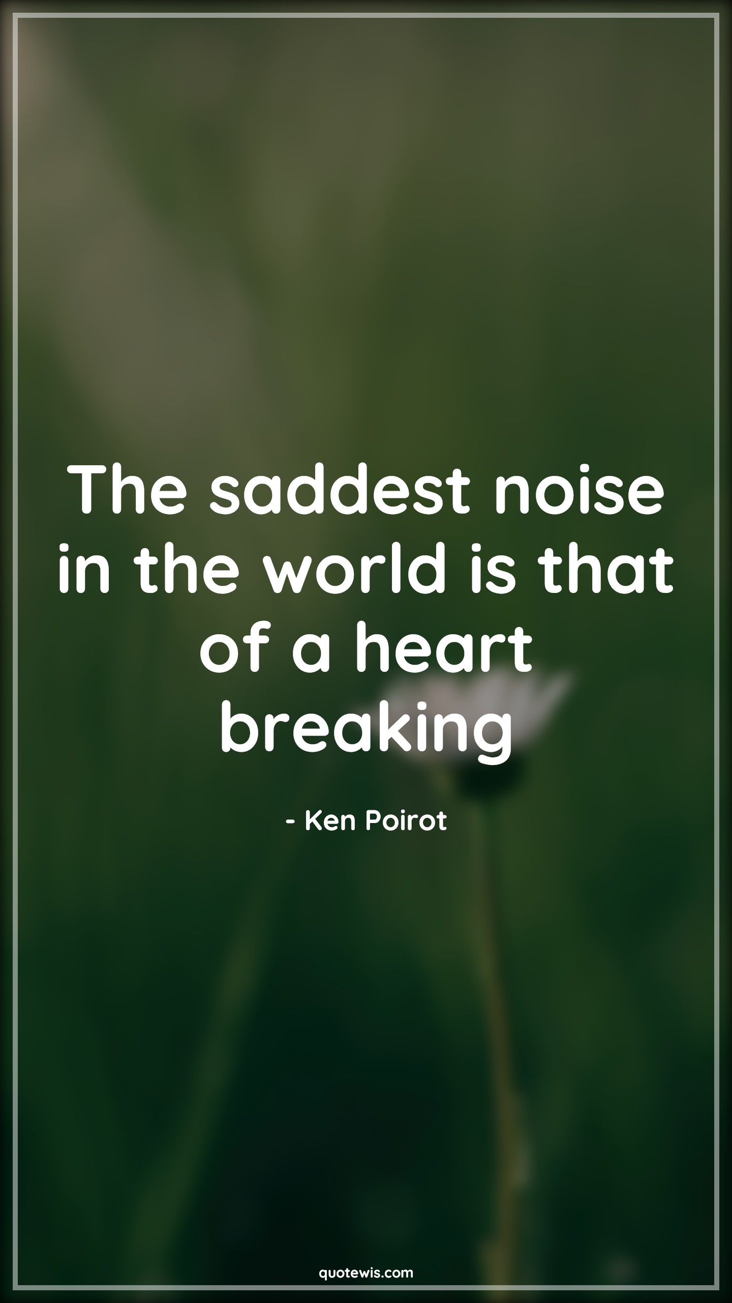 The saddest noise in the world is that of a heart breaking - Ken Poirot Quotes |  Sadness Quotes, Love failure Quotes, Disappointment Quotes, Broken heart Quotes, Short Quotes, Short sad Quotes, Heart Quotes, Noise Quotes,