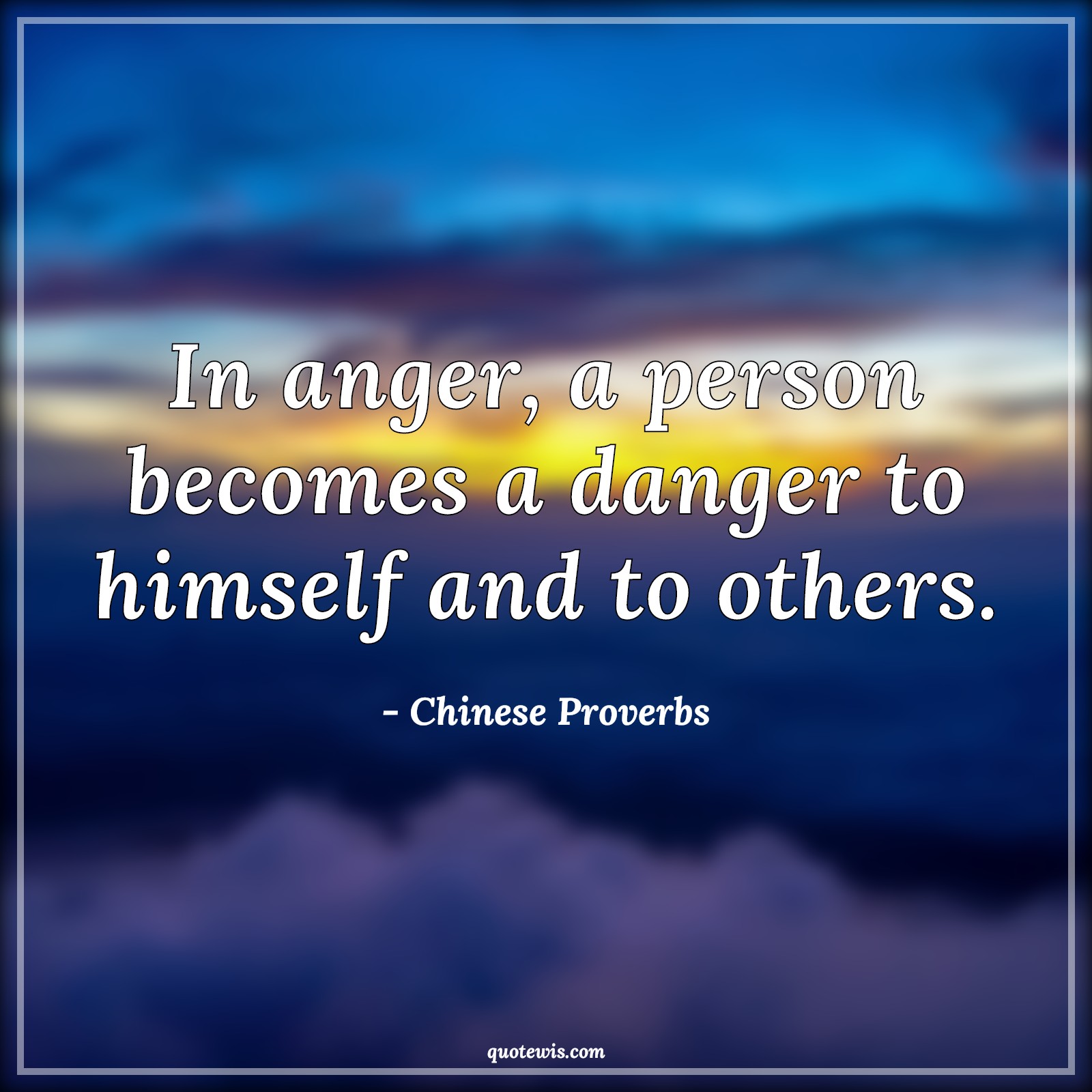 In anger, a person becomes a danger to himself and to others. - Chinese Proverbs Quotes |  Anger Quotes, Danger Quotes,