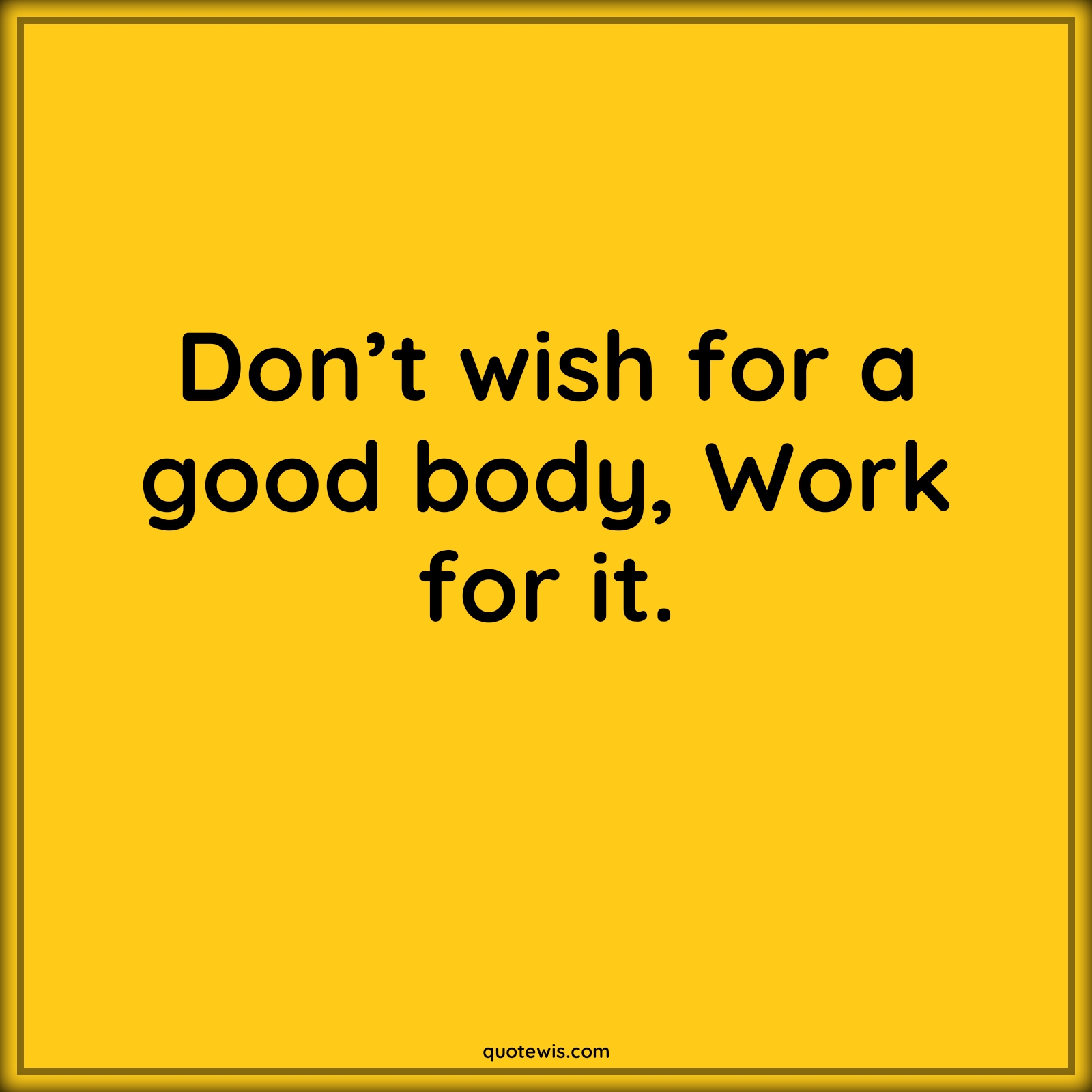 Don’t wish for a good body, Work for it. - Anonymous Quotes |  Fitness Quotes, Workout Quotes, Workout motivation Quotes,