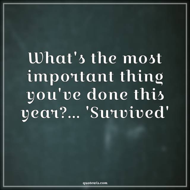 What's the most important thing you've done this year?... 'Survived'