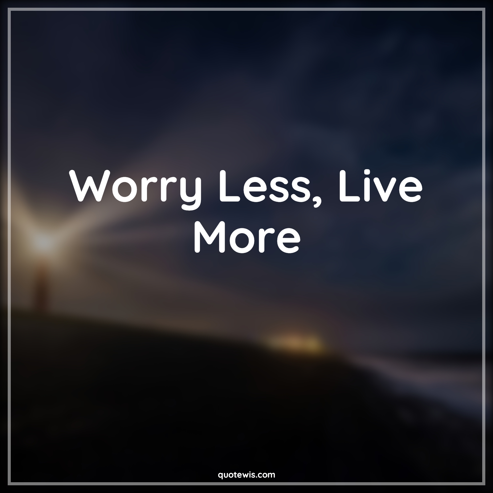 Worry Less, Live More - Anonymous Quotes |  Worry Quotes, Don't worry Quotes, Live Quotes, Life Quotes, Short Quotes, Short life Quotes,