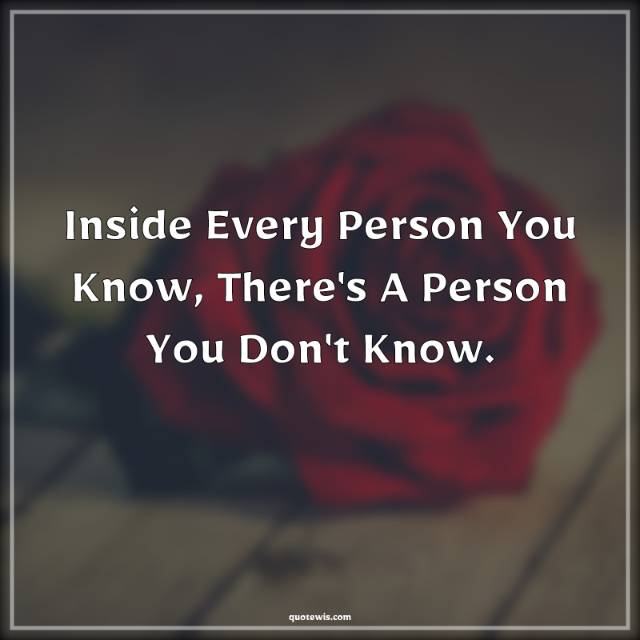 Inside Every Person You Know, There's A Person You Don't Know.
