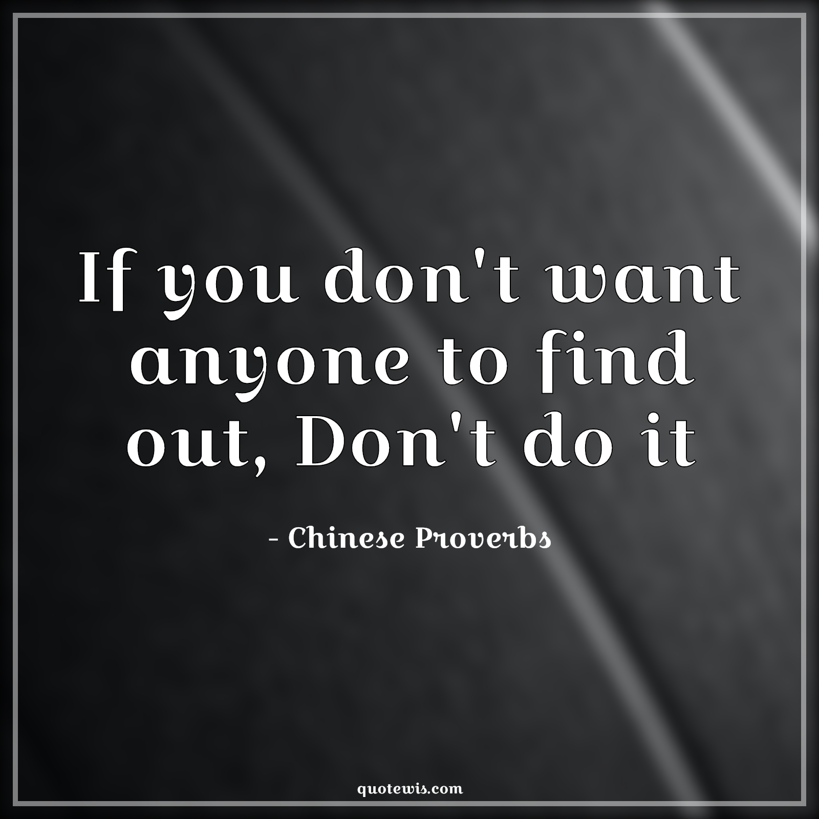 If you don't want anyone to find out, Don't do it - Chinese Proverbs Quotes | 
