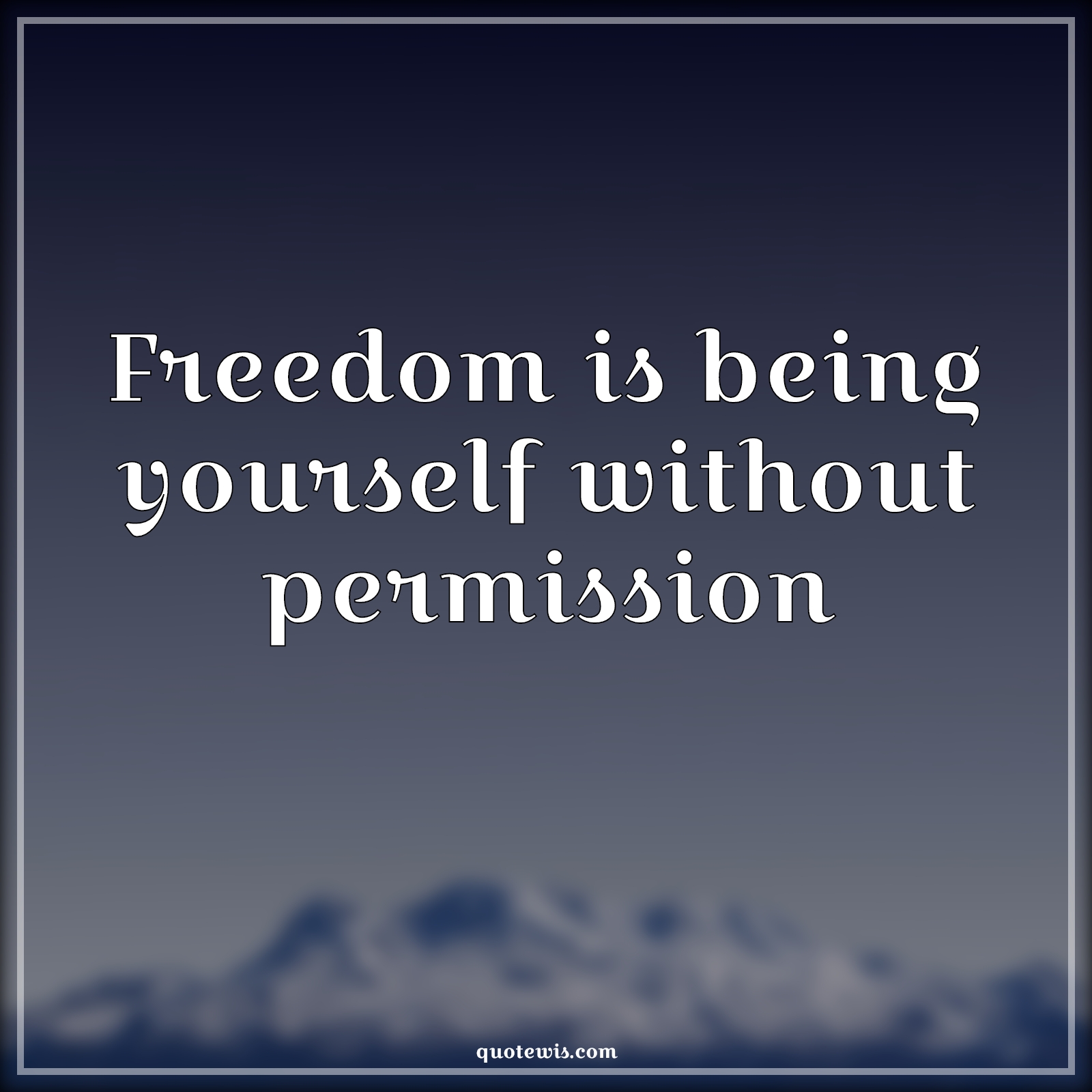 Freedom is being yourself without permission - Anonymous Quotes |  Freedom Quotes, Be-yourself Quotes, Permission Quotes, Short Quotes, Short freedom Quotes,