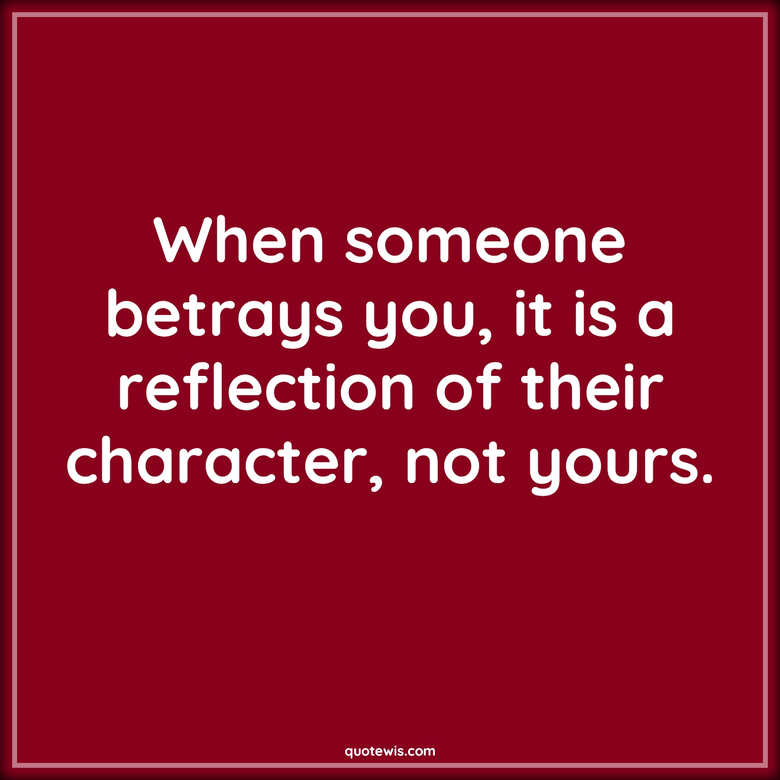 When someone betrays you, it is a reflection of their character, not yours. - Anonymous Quotes |  Betrayal Quotes, Someone Quotes, Reflection Quotes, Character Quotes,