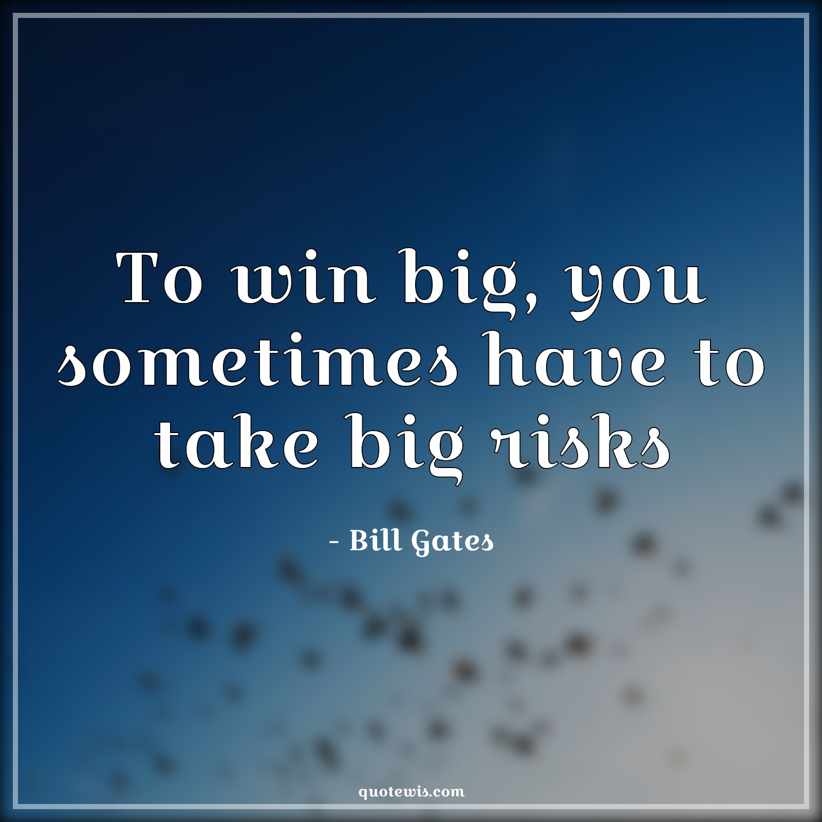 To win big, you sometimes have to take big risks - Bill Gates Quotes |  Risk Quotes, Risk taking Quotes, Winning Quotes, Sometime Quotes, Big Quotes, Short Quotes, Short motivational Quotes, Motivational Quotes,