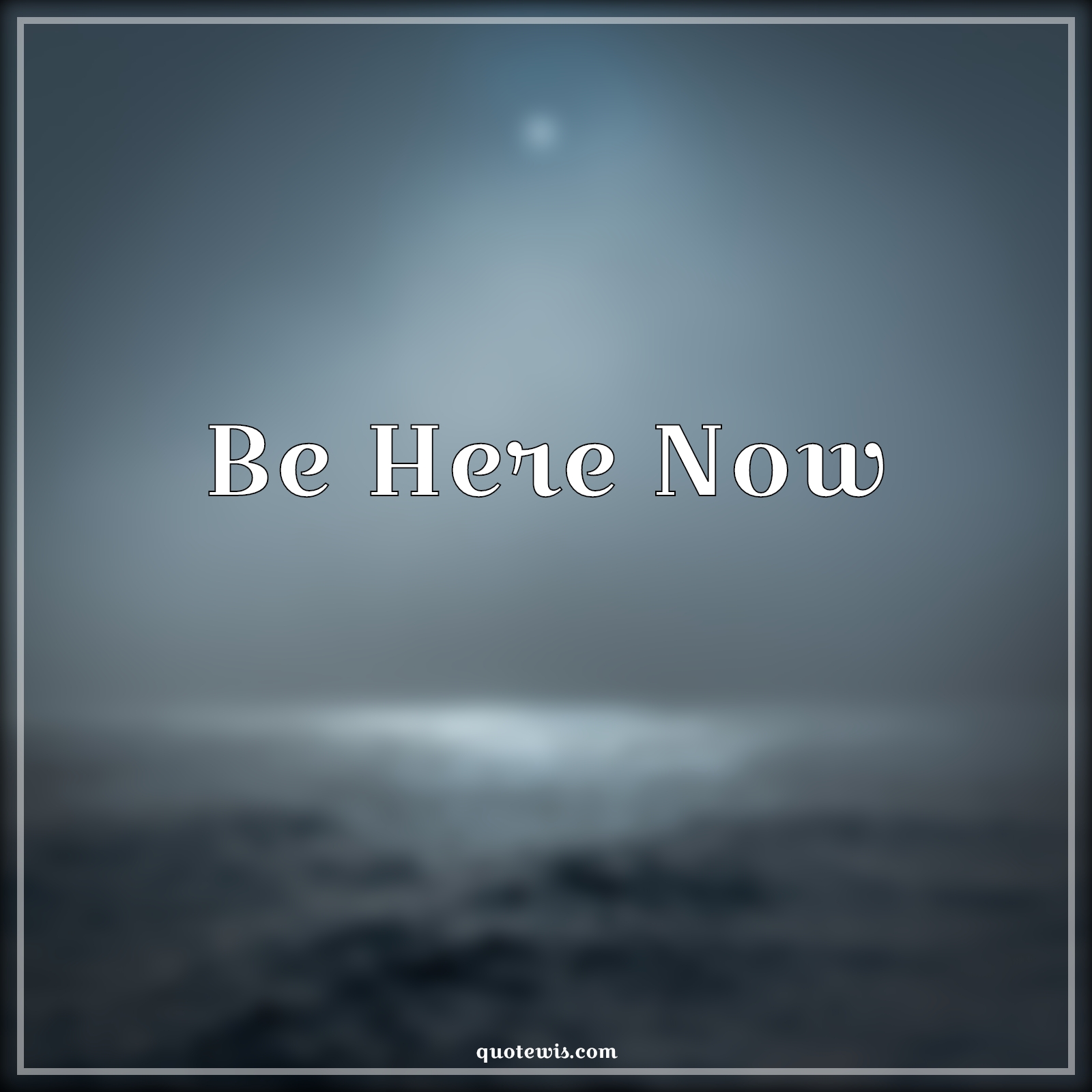 Be Here Now - Anonymous Quotes |  Being present Quotes, Be here Quotes, Live in present Quotes,
