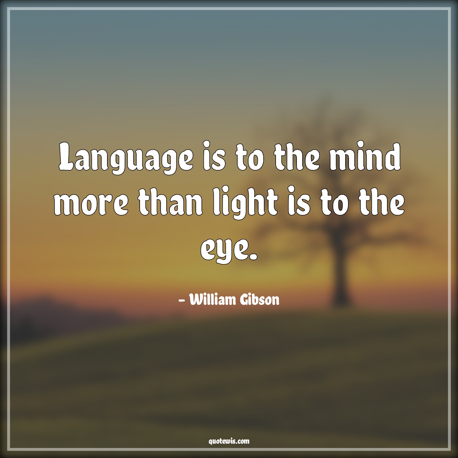 Language is to the mind more than light is to the eye. - William Gibson Quotes | 