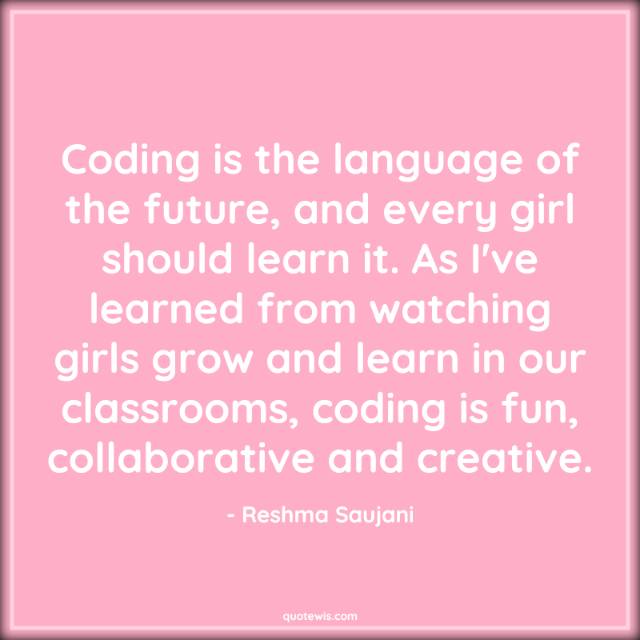 Coding is the language of the future, and every girl should learn it. As I've learned from watching girls grow and learn in our classrooms, coding is fun, collaborative and creative.