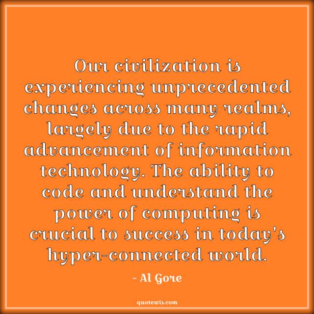 Our civilization is experiencing unprecedented changes across many realms, largely due to the rapid advancement of information technology. The ability to code and understand the power of computing is crucial to success in today's hyper-connected world.