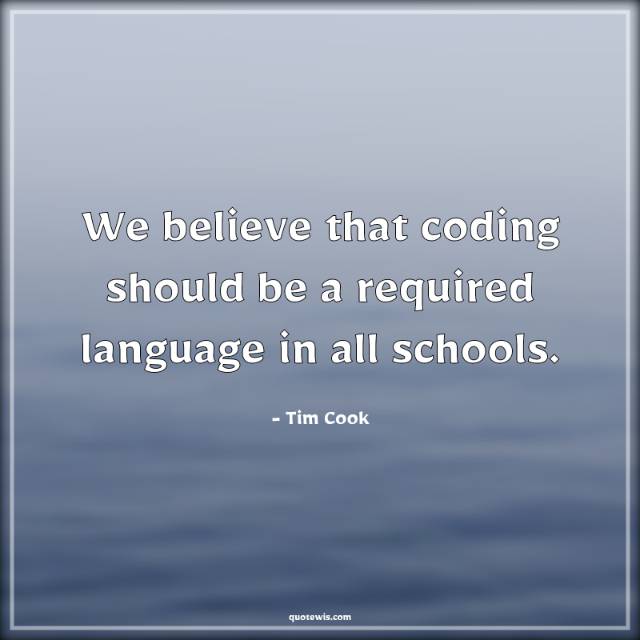 We believe that coding should be a required language in all schools.