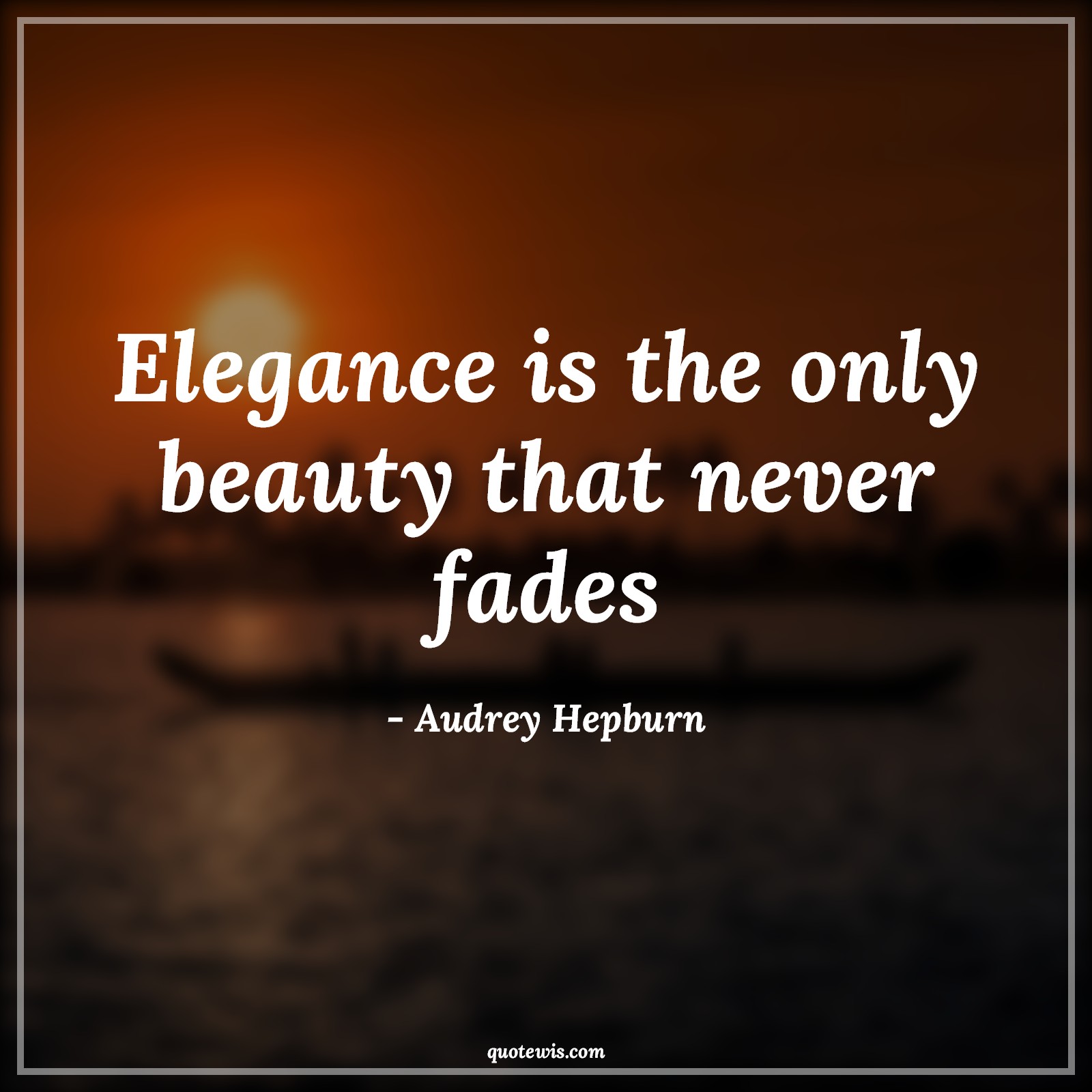 Elegance is the only beauty that never fades - Audrey Hepburn Quotes |  Elegance Quotes, Beauty Quotes, Never Quotes, Short Quotes, Short beauty Quotes, True beauty Quotes, Inner beauty Quotes,