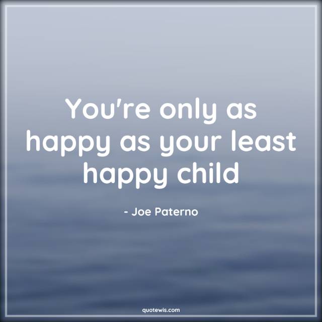 You're only as happy as your least happy child