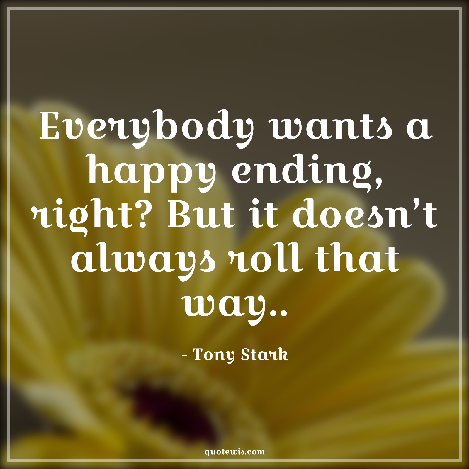 Everybody wants a happy ending, right? But it doesn’t always roll that way.. - Tony Stark Quotes |  Avengers Quotes, Happy ending Quotes,
