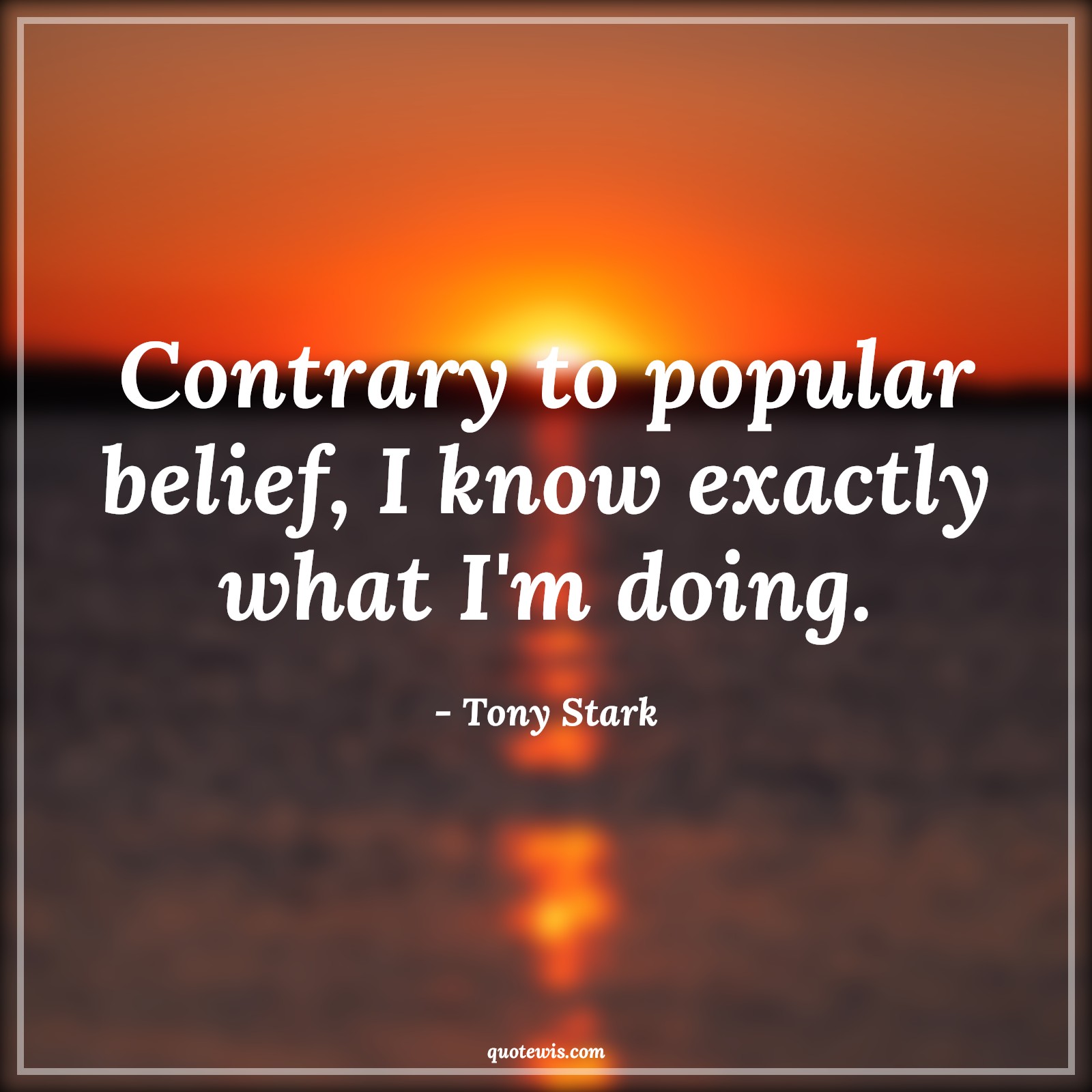 Contrary to popular belief, I know exactly what I'm doing. - Tony Stark Quotes |  Avengers Quotes,