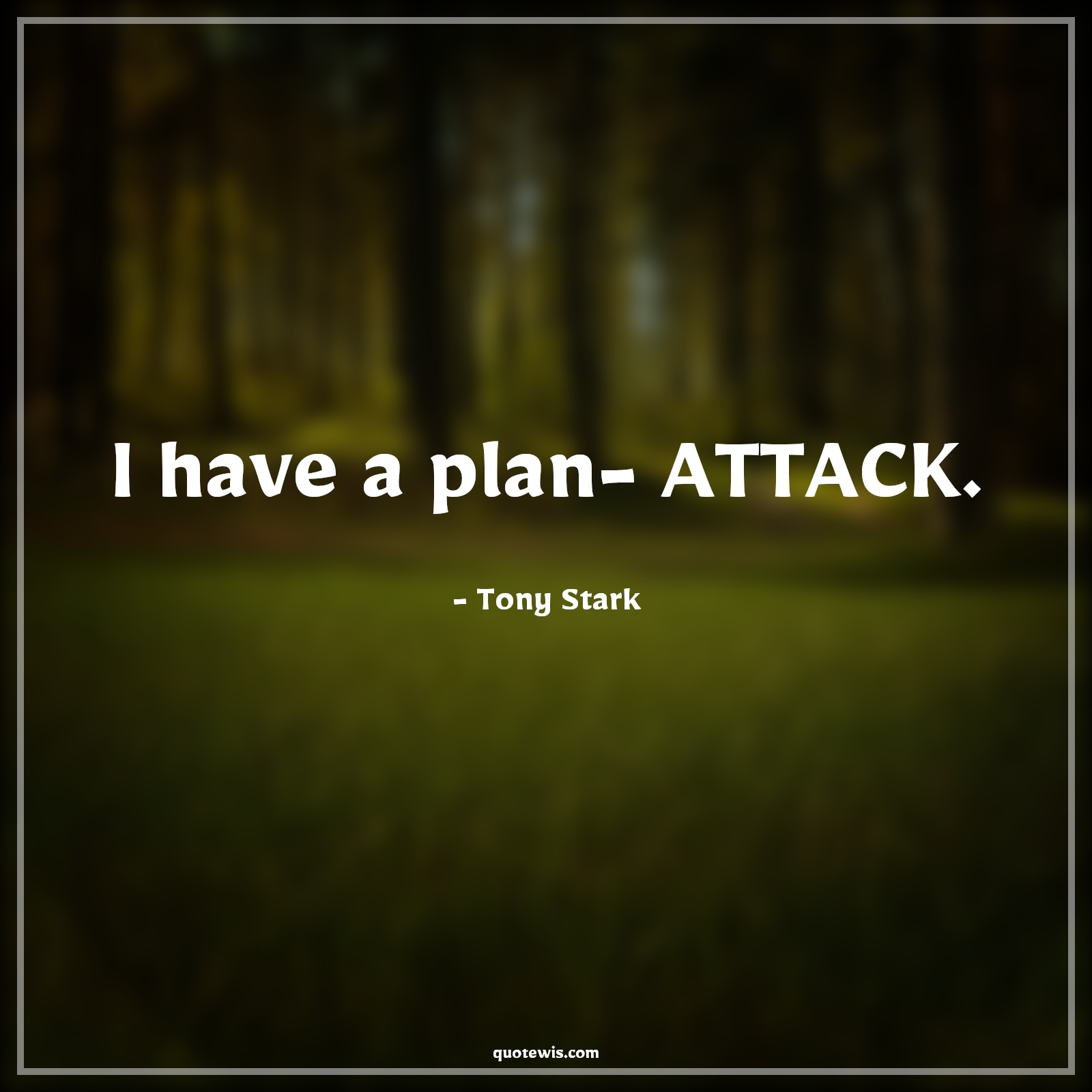 I have a plan- ATTACK. - Tony Stark Quotes |  Avengers Quotes,