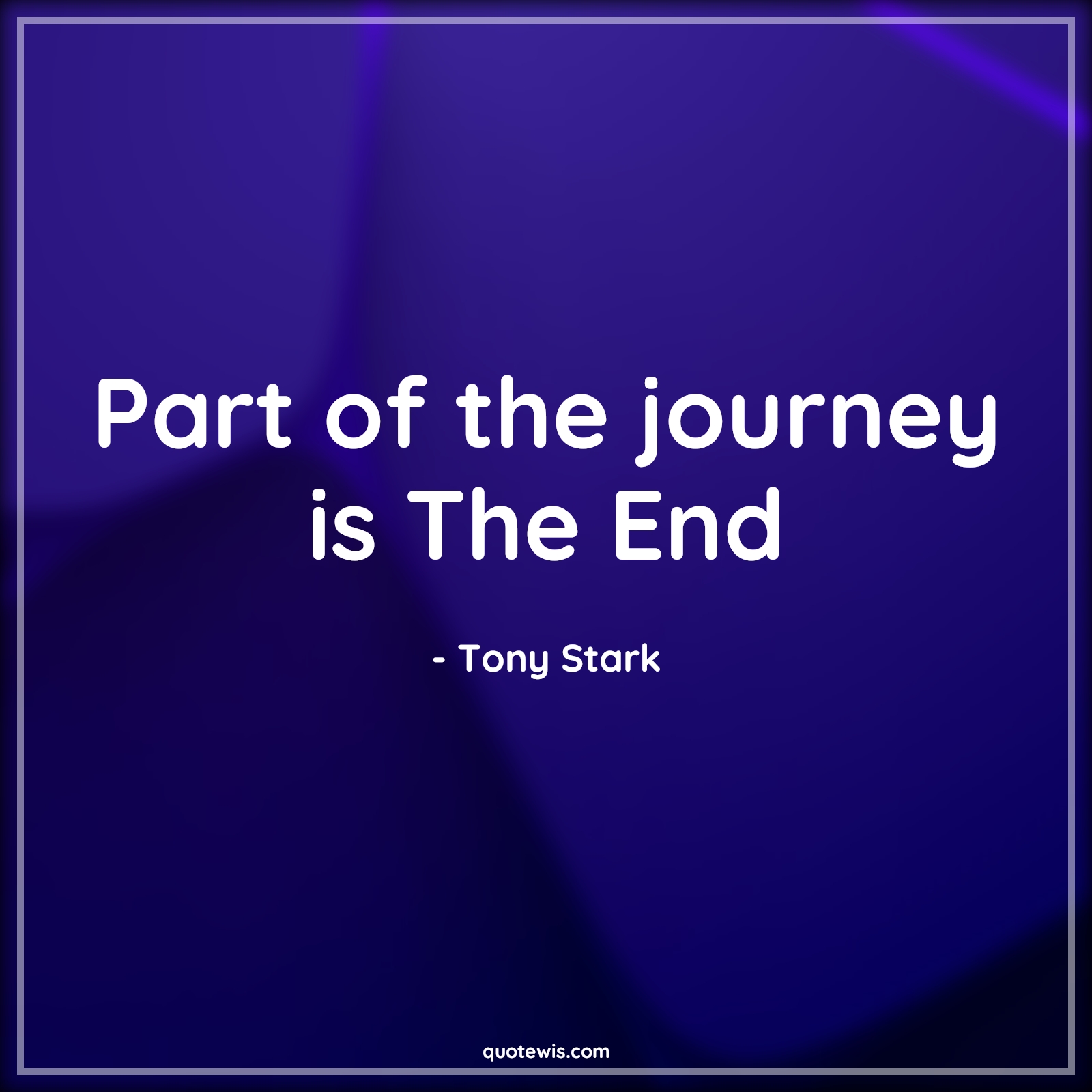 Part of the journey is The End - Tony Stark Quotes |  Avengers Quotes, The end Quotes, Journey Quotes,