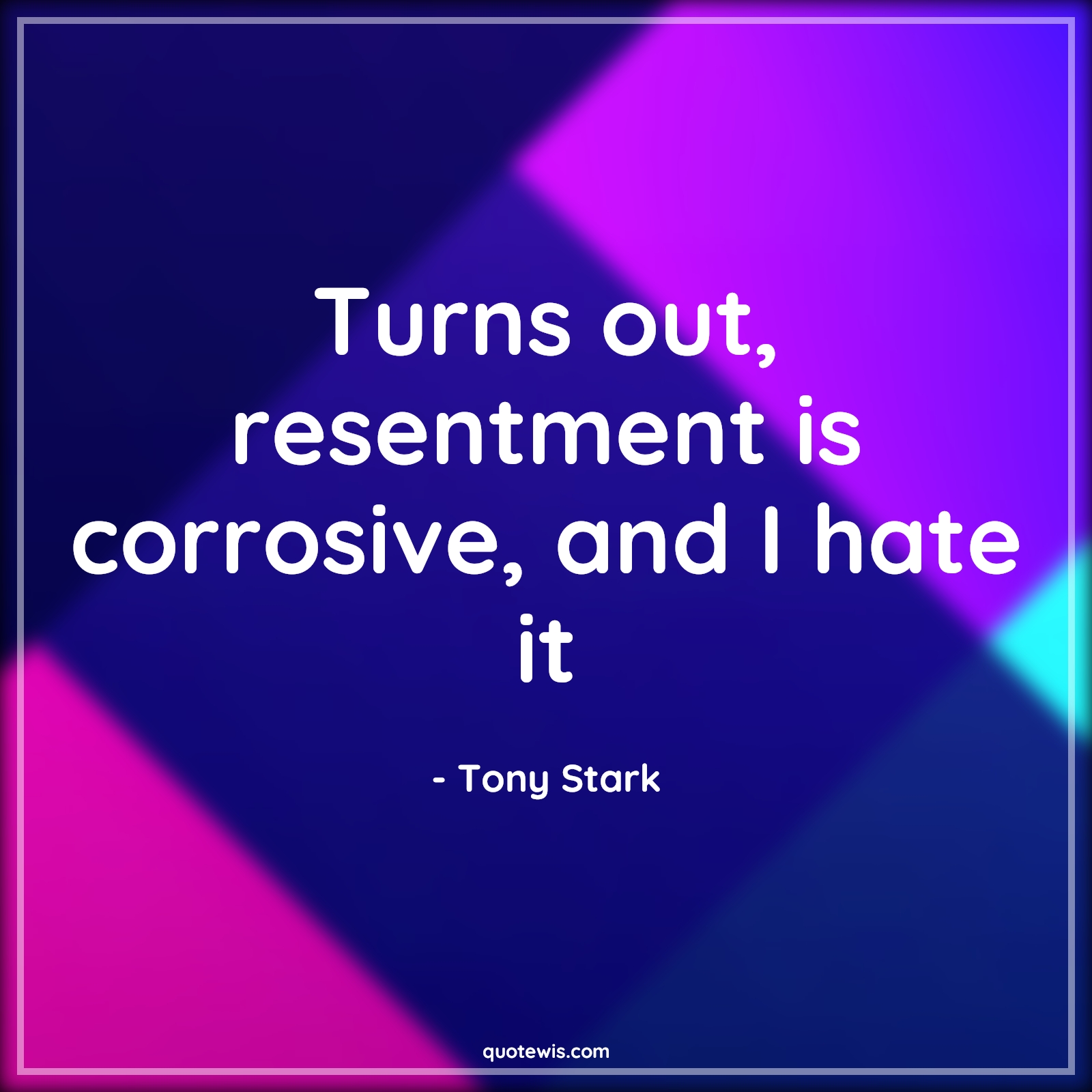 Turns out, resentment is corrosive, and I hate it - Tony Stark Quotes |  Avengers Quotes,