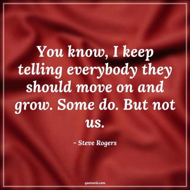You know, I keep telling everybody they should move on and grow. Some do. But not us.