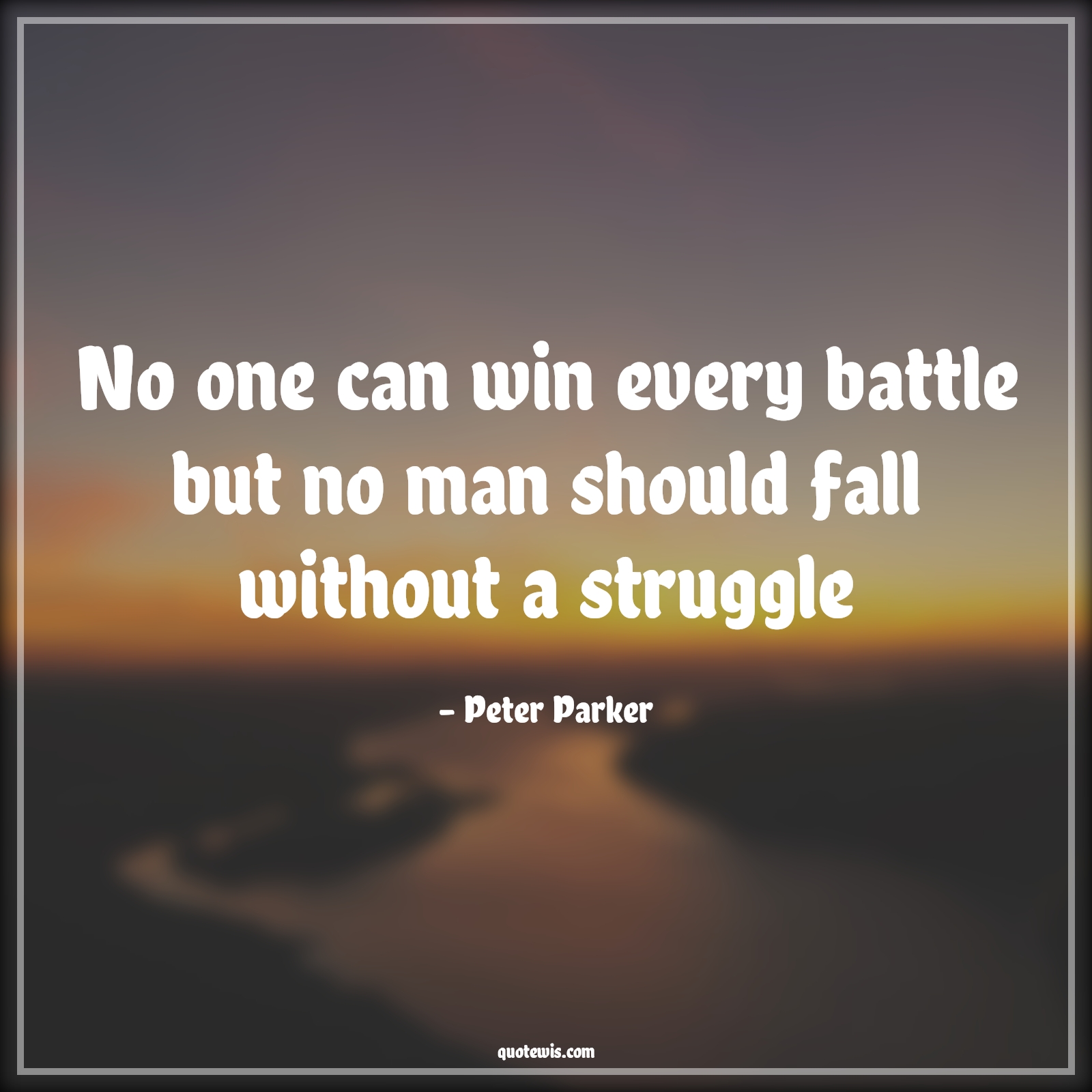 No one can win every battle but no man should fall without a struggle - Peter Parker Quotes |  Spider man Quotes, Battle Quotes, Struggle Quotes, Winning Quotes,