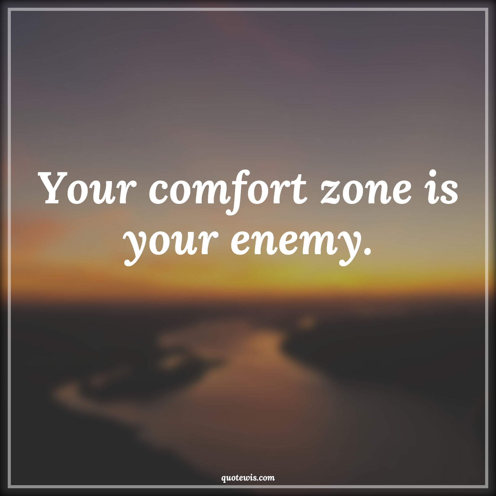 Your comfort zone is your enemy. - Anonymous Quotes |  Comfort zone Quotes, Enemy Quotes, Short Quotes, Short life Quotes,