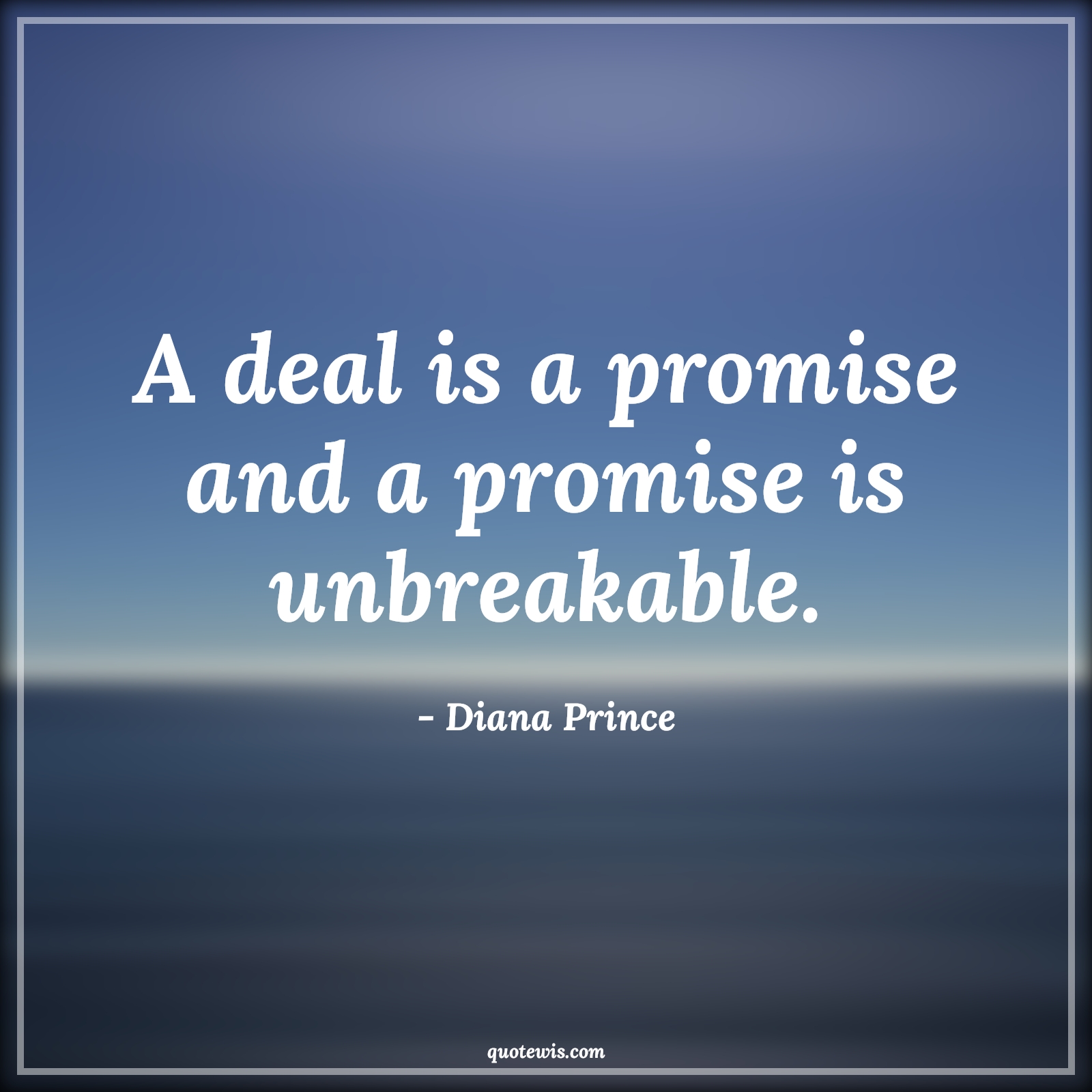 A deal is a promise and a promise is unbreakable. - Diana Prince Quotes | 