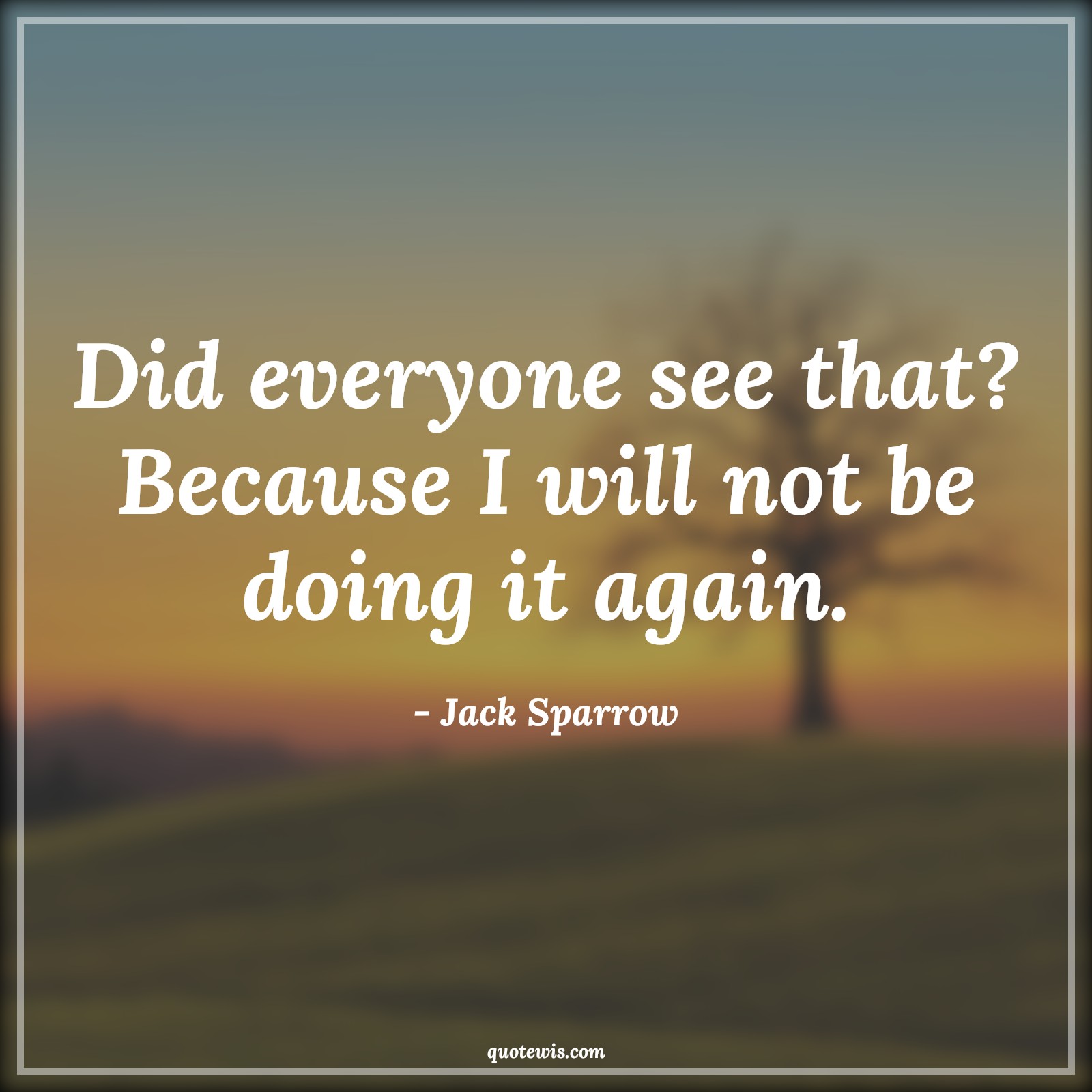 Did everyone see that? Because I will not be doing it again. - Jack Sparrow Quotes |  Pirates of the caribbean Quotes, Movie Quotes,