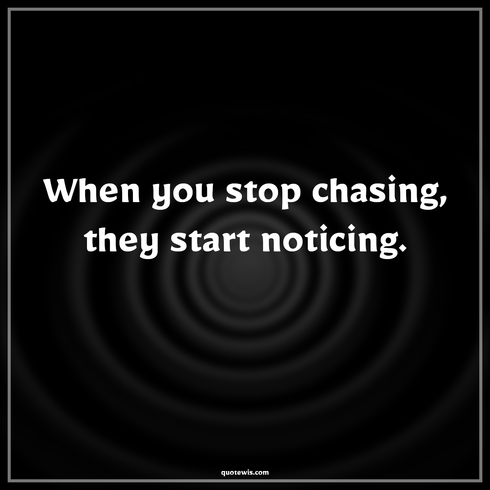 When you stop chasing, they start noticing. - Anonymous Quotes |  Stop Quotes, Stop giving attention Quotes, Be-yourself Quotes, Short Quotes,