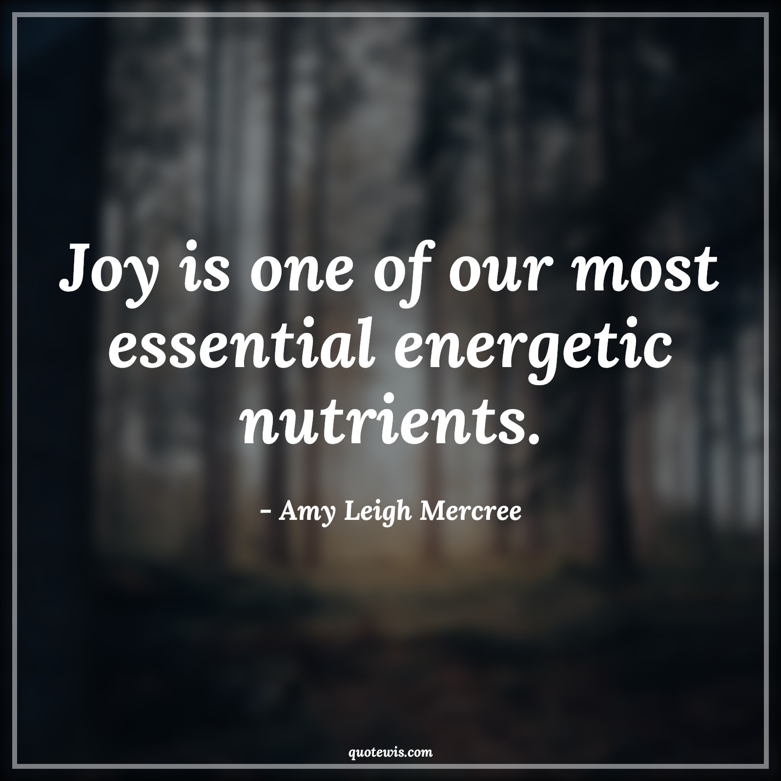 Joy is one of our most essential energetic nutrients. - Amy Leigh Mercree Quotes |  Joy Quotes, Happiness Quotes, Be happy Quotes, Self healing Quotes, Short Quotes, Short happiness Quotes,