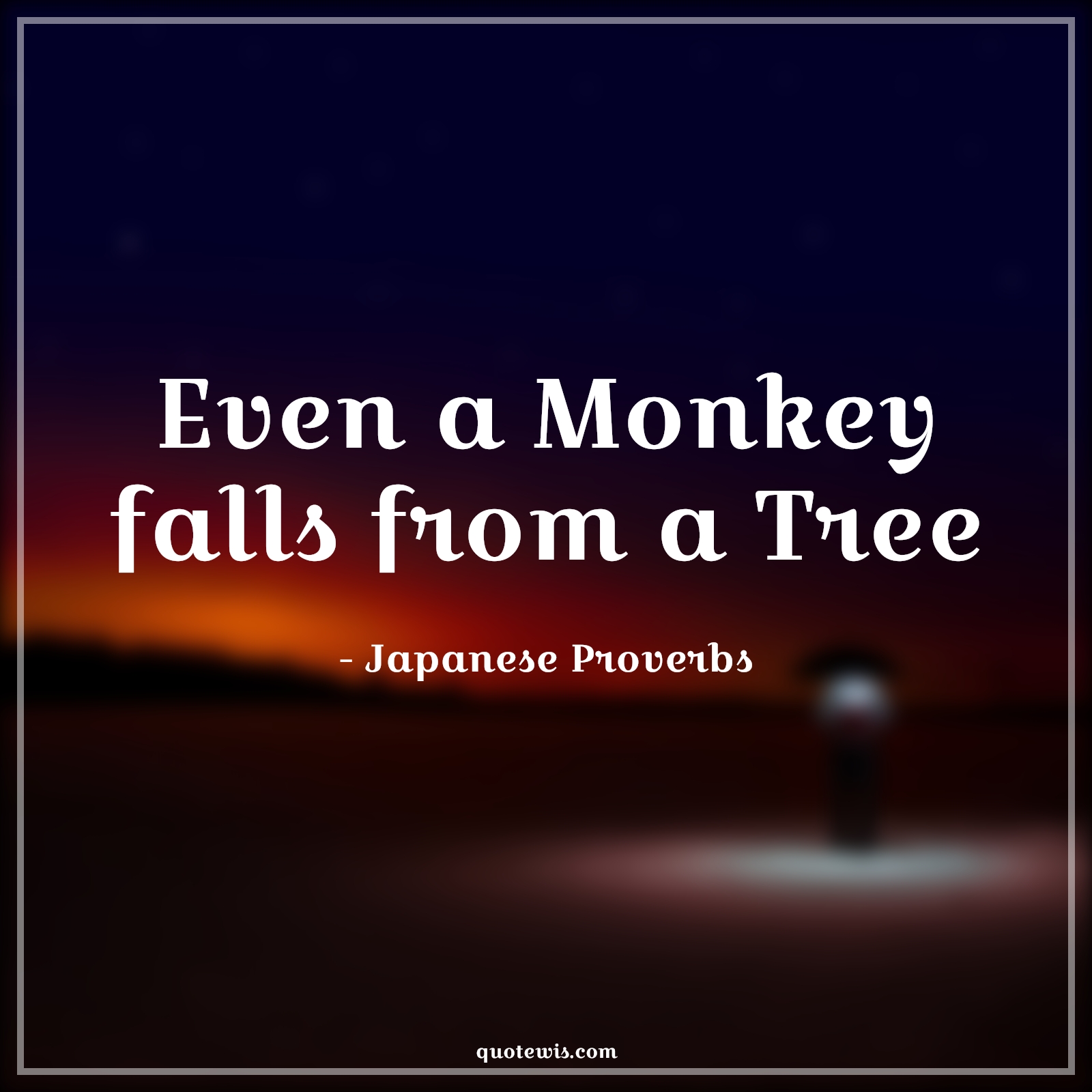 Even a Monkey falls from a Tree - Japanese Proverbs Quotes |  Imperfection Quotes, Perfection Quotes, Short Quotes, Monkey Quotes, I'm not perfect Quotes,