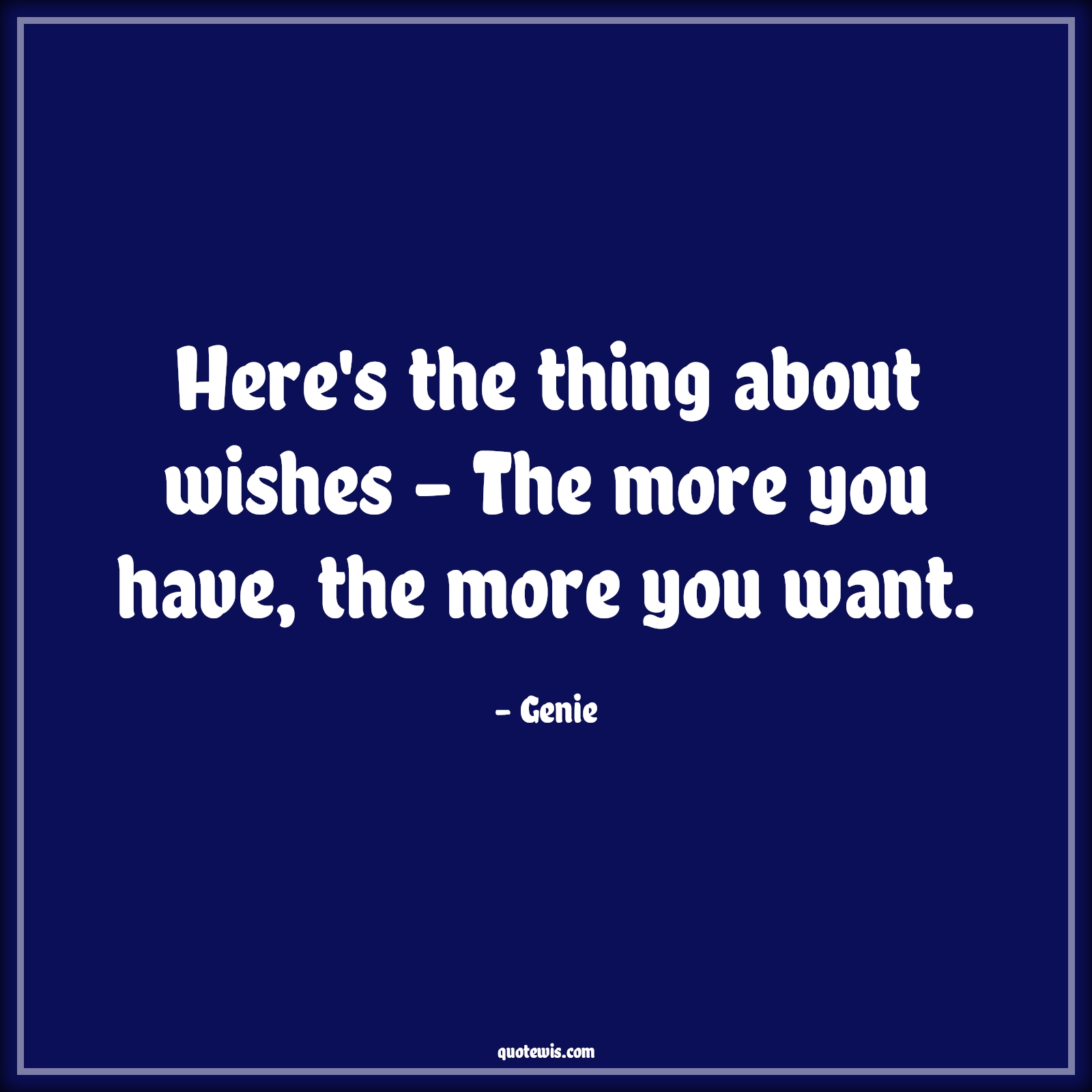 Here's the thing about wishes - The more you have, the more you want. - Genie Quotes |  Aladdin movie Quotes, Movie Quotes, Wish Quotes,