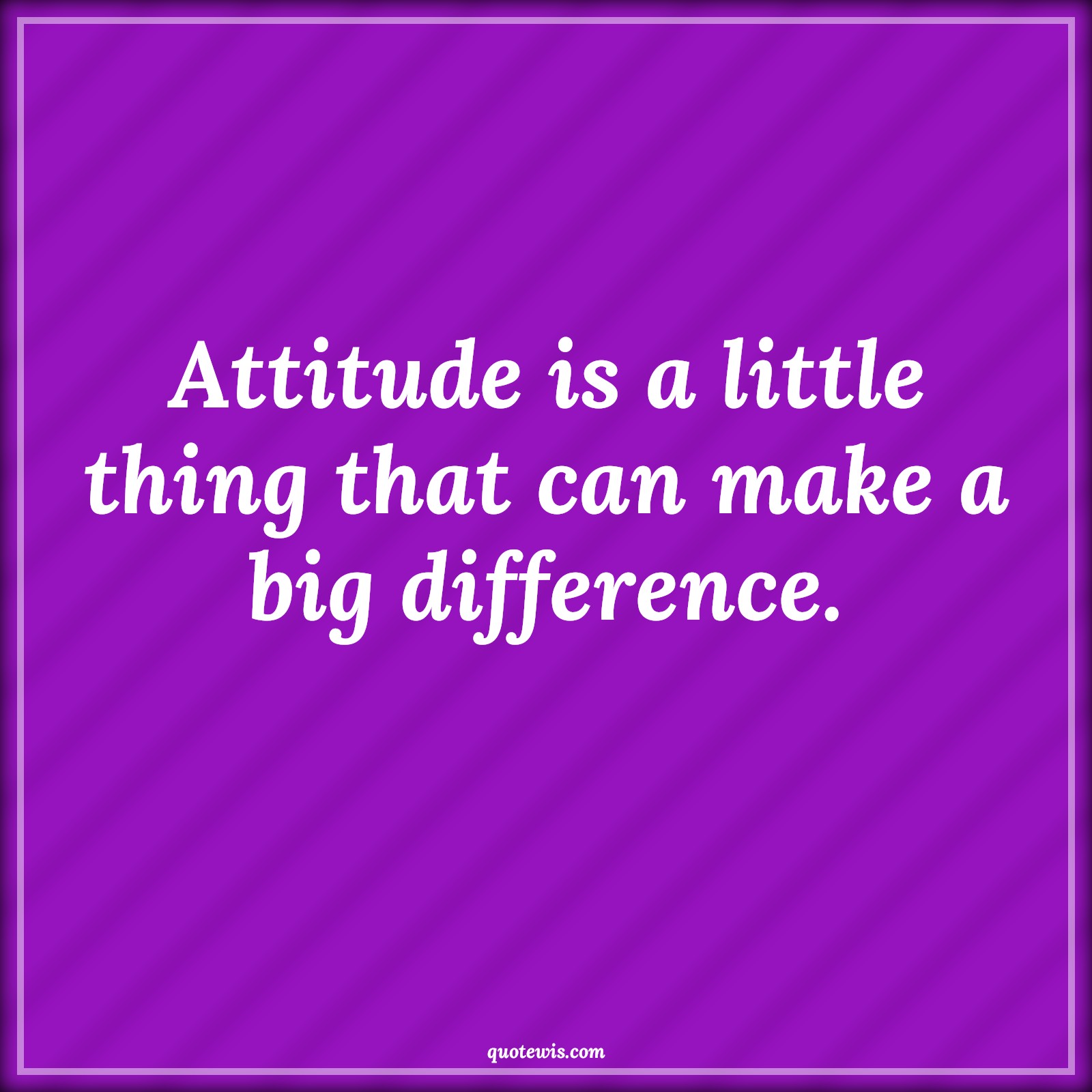 Attitude is a little thing that can make a big difference. - Anonymous Quotes | 