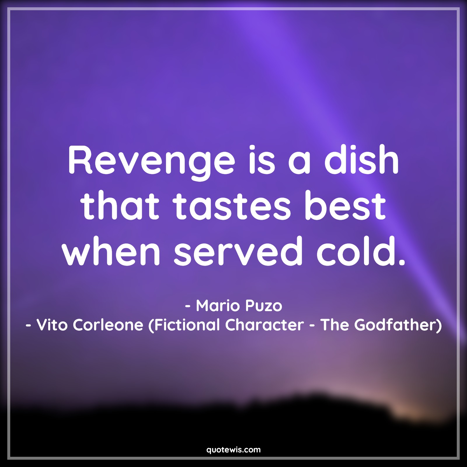 Revenge is a dish that tastes best when served cold. - Mario Puzo, Vito Corleone (Fictional Character - The Godfather) Quotes |  Revenge Quotes, The godfather Quotes, Short Quotes, Movie Quotes,