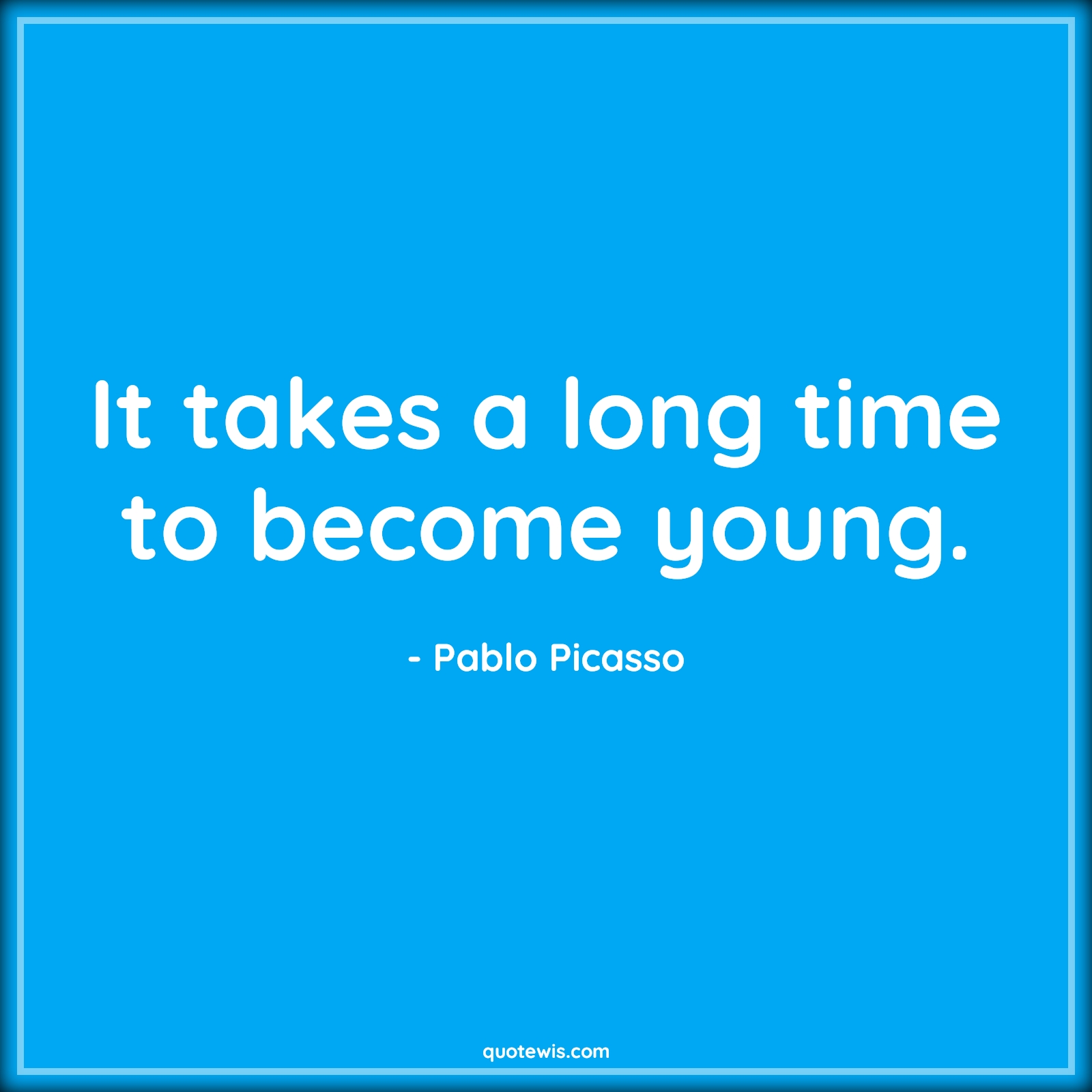 It takes a long time to become young. - Pablo Picasso Quotes |  Age Quotes,