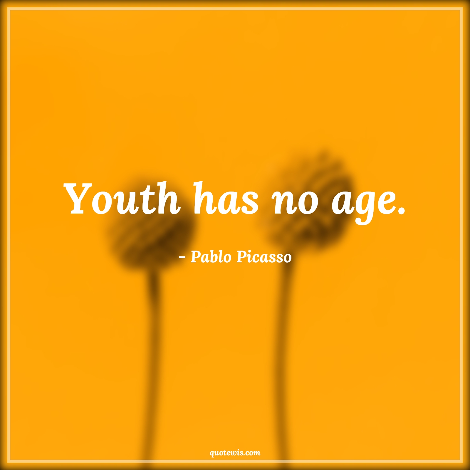 Youth has no age. - Pablo Picasso Quotes |  Age Quotes,