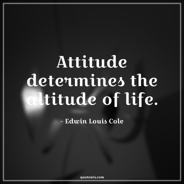 Attitude determines the altitude of life.