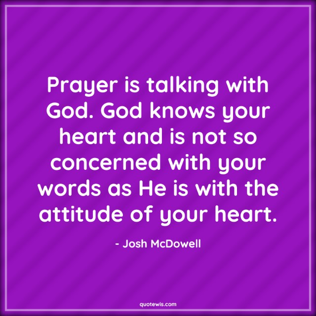 Prayer is talking with God. God knows your heart and is not so concerned with your words as He is with the attitude of your heart.