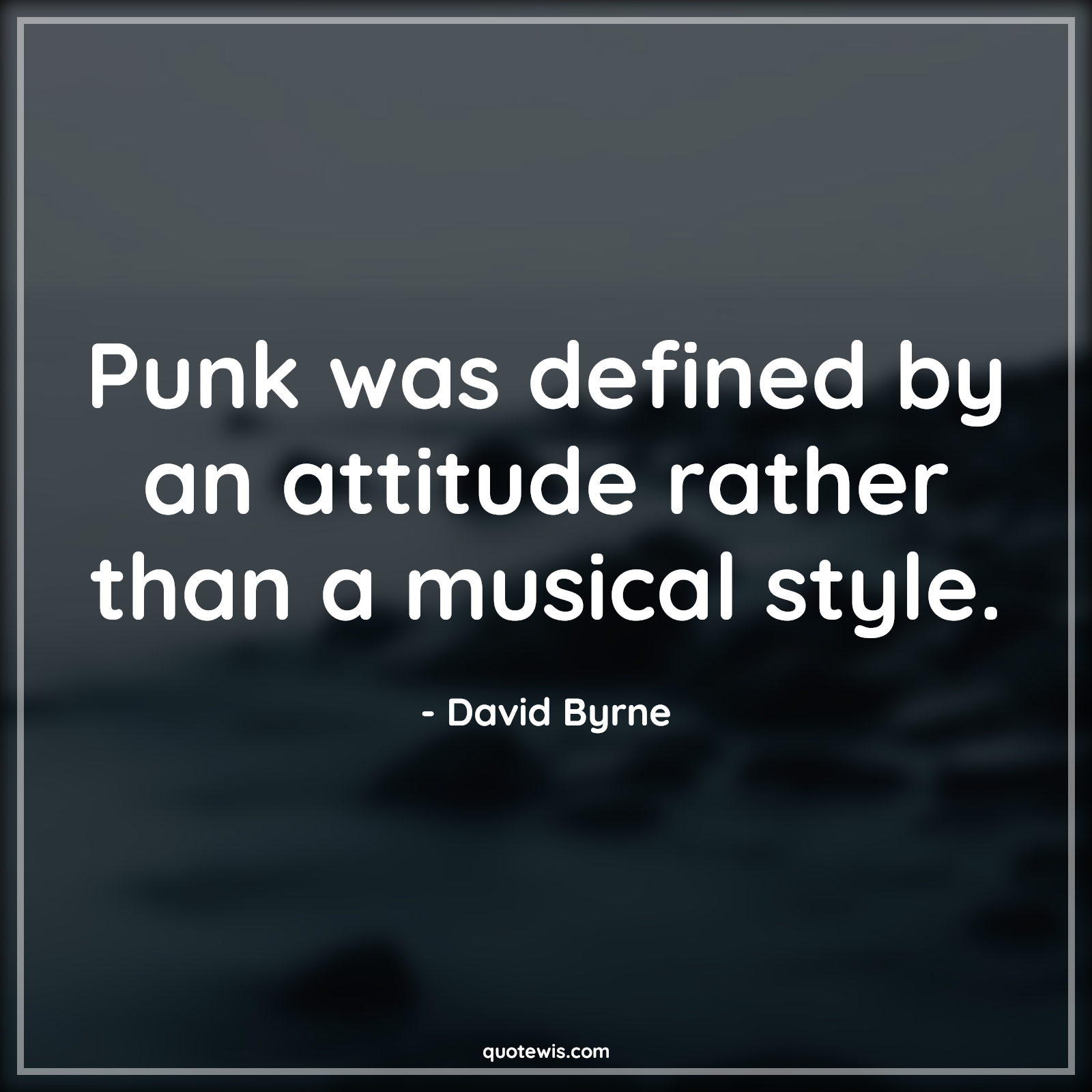 Punk was defined by an attitude rather than a musical style. - David Byrne Quotes |  Attitude Quotes,
