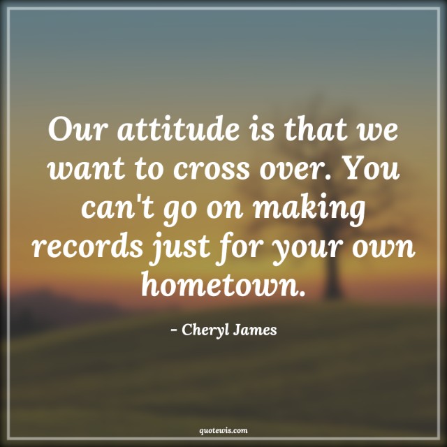 Our attitude is that we want to cross over. You can't go on making records just for your own hometown.