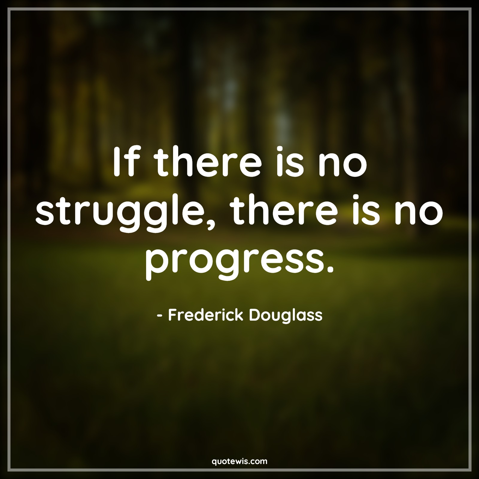 If there is no struggle, there is no progress. - Frederick Douglass Quotes |  Change Quotes,