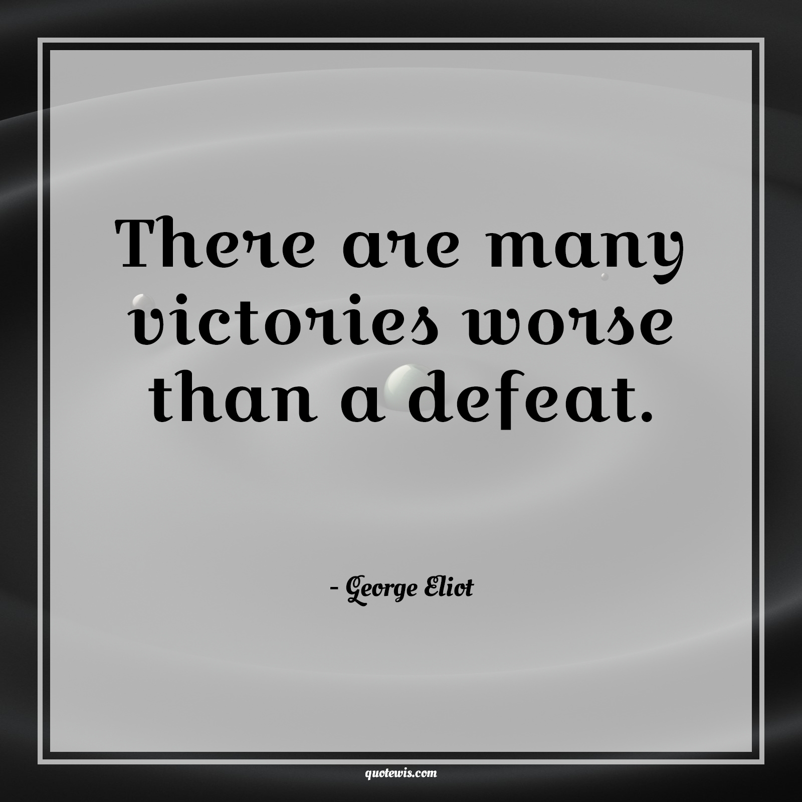 There are many victories worse than a defeat. - George Eliot Quotes |  Fear Quotes,