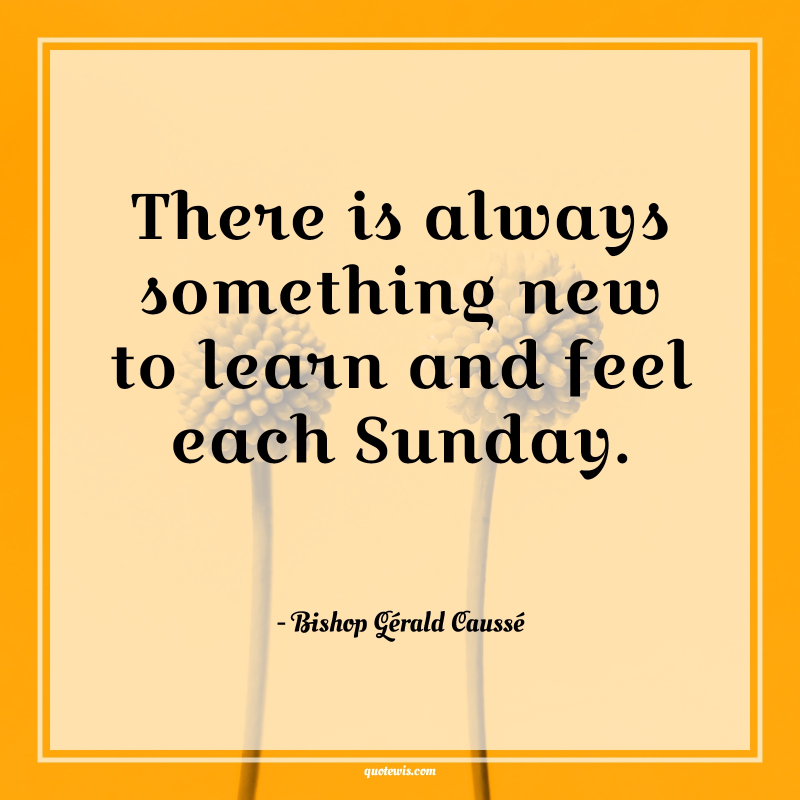 There is always something new to learn and feel each Sunday. - Bishop Gérald Caussé Quotes |  Sunday Quotes, Learning Quotes, Weekend Quotes, Always Quotes, Something Quotes, Holiday Quotes,