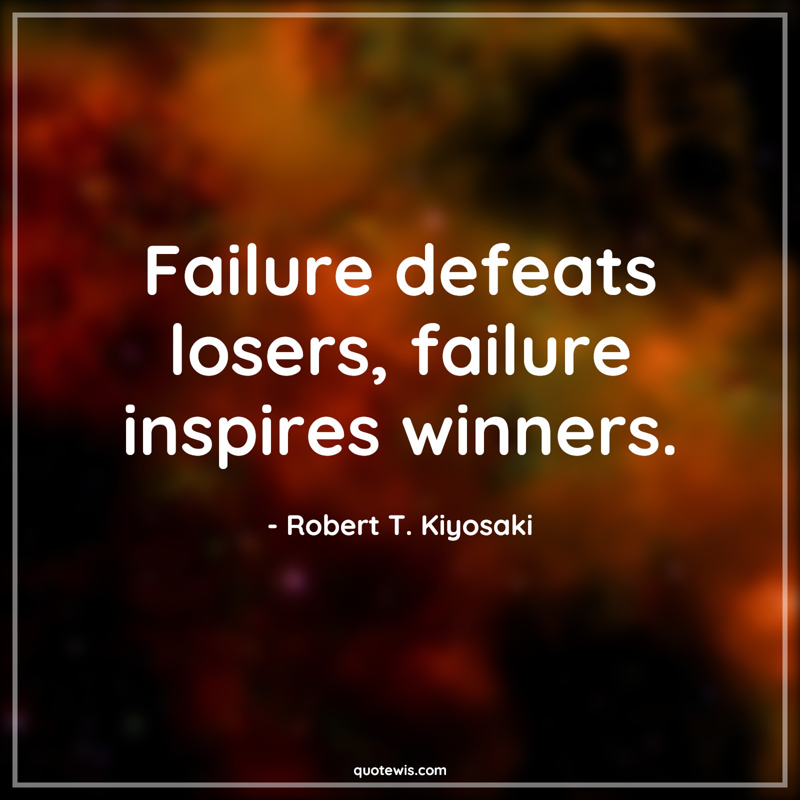 Failure defeats losers, failure inspires winners. - Robert T. Kiyosaki Quotes |  Failure Quotes, Defeat Quotes, Loser Quotes, Inspire Quotes, Winner Quotes, Don't quit Quotes, Never Give-Up Quotes, Learn from your mistakes Quotes, Short Quotes, Short motivational Quotes, Short startup Quotes,